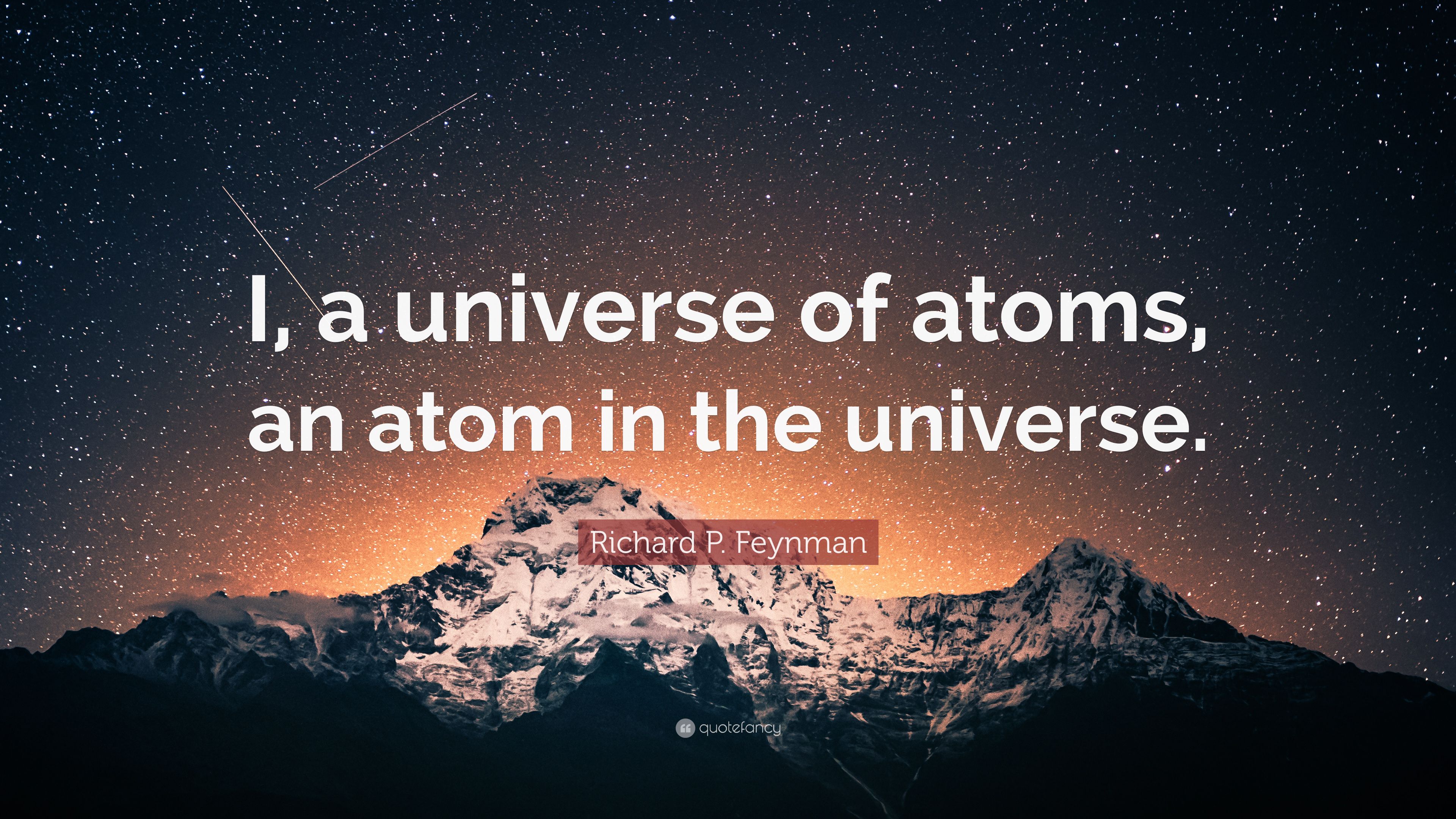Richard P. Feynman Quote: “I, a universe of atoms, an atom in