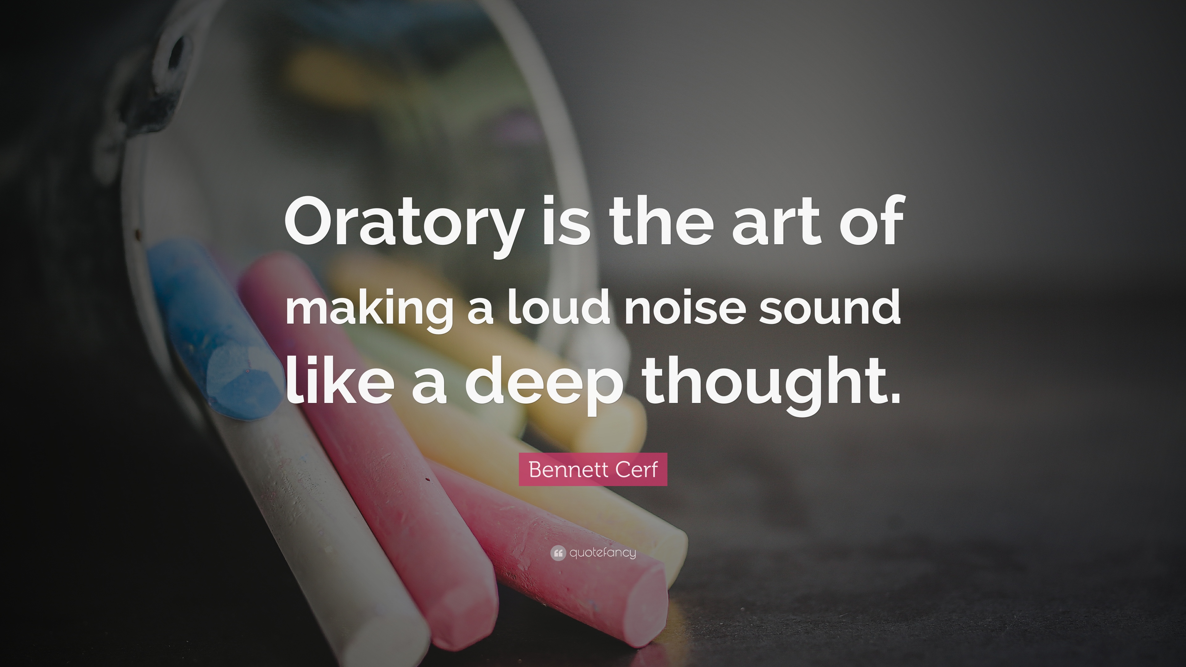 Bennett Cerf Quote: “Oratory is the art of making a loud noise sound