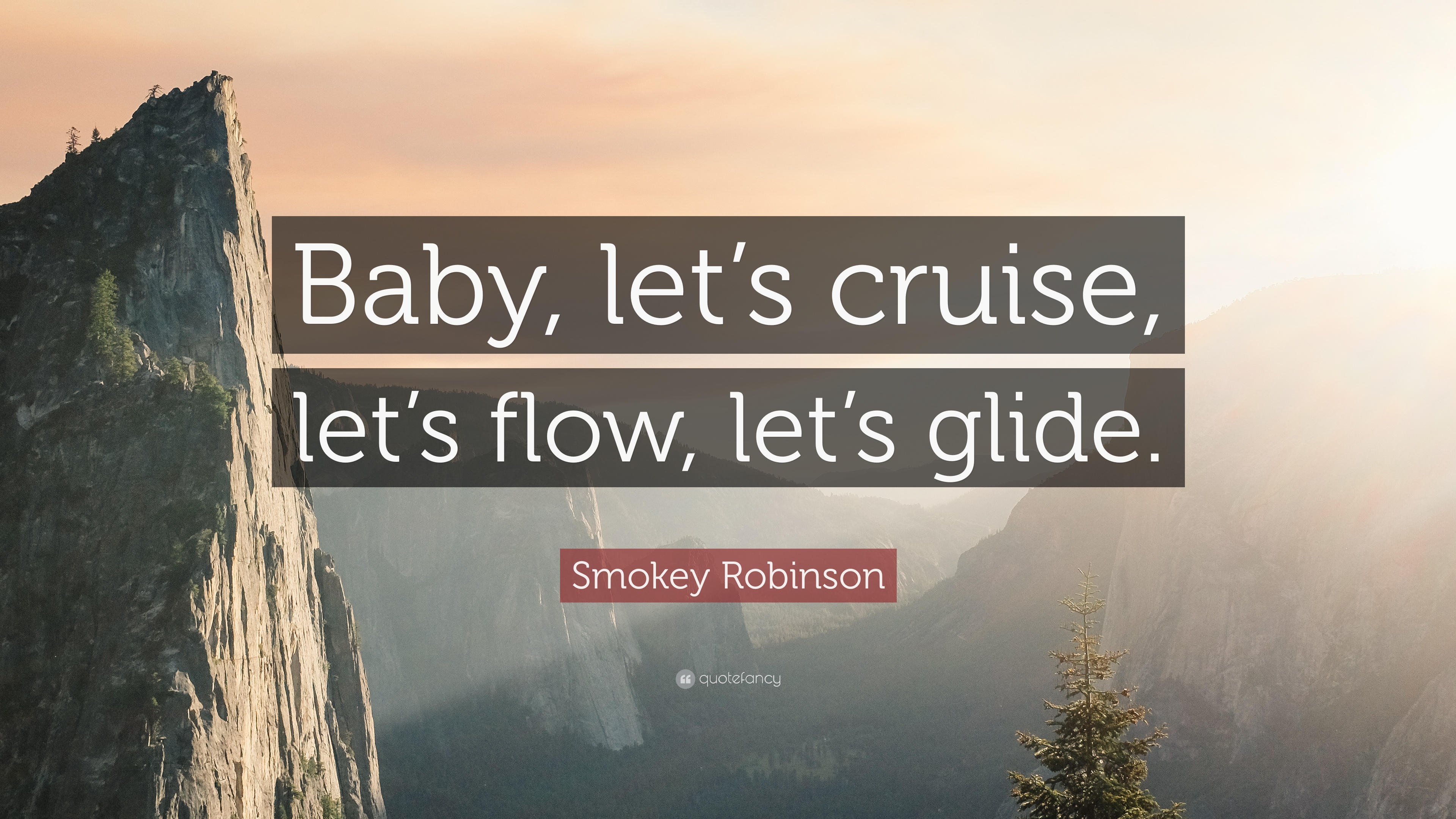 Smokey Robinson Quote: “Baby, let's cruise, let's flow, let's glide