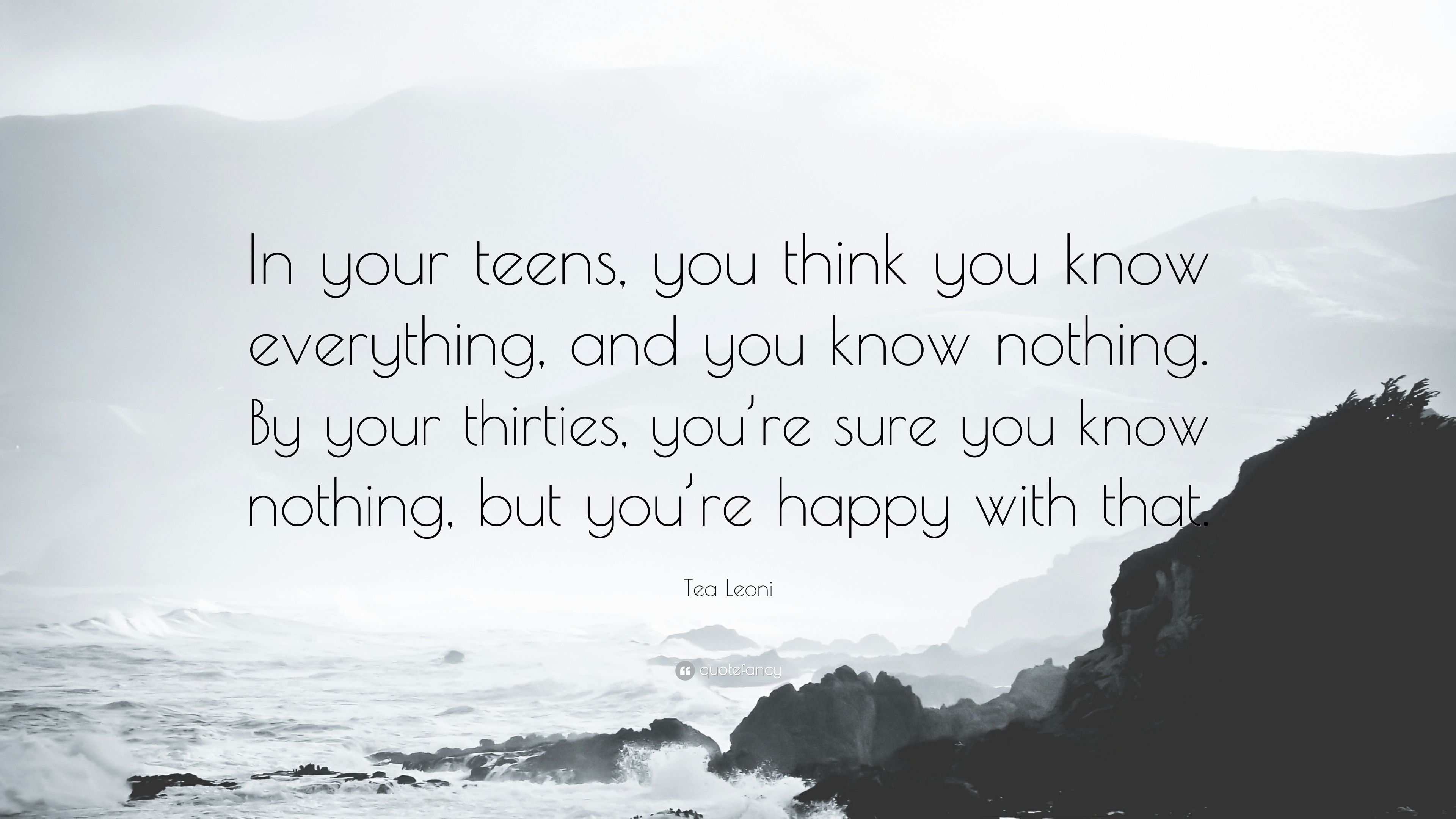 Tea Leoni Quote: “In your teens, you think you know everything