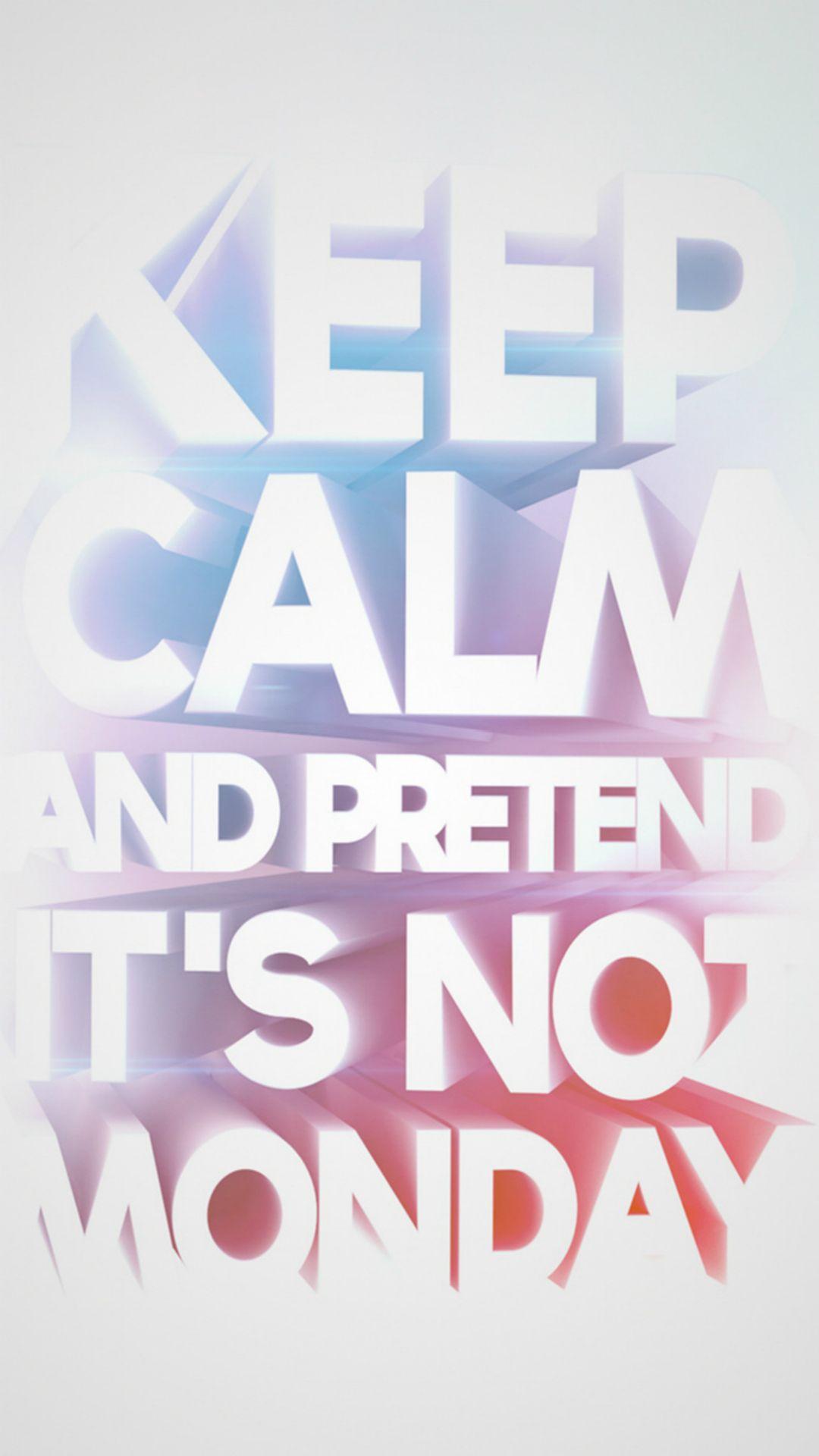 Fun Text Keep Calm And Pretend It's Not Monday iPhone 6 wallpaper