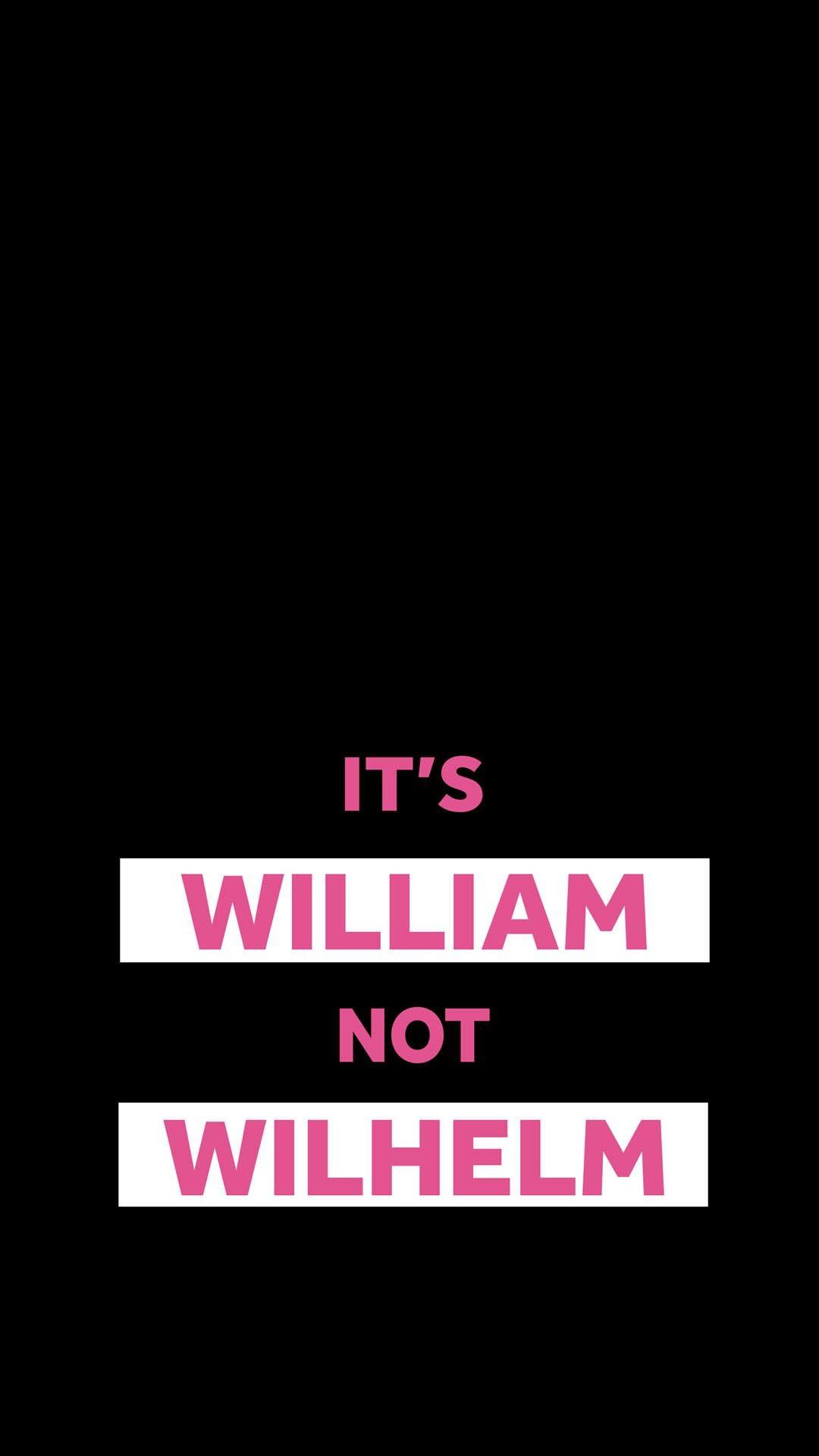 Wallpaper It's William not Wilhelm