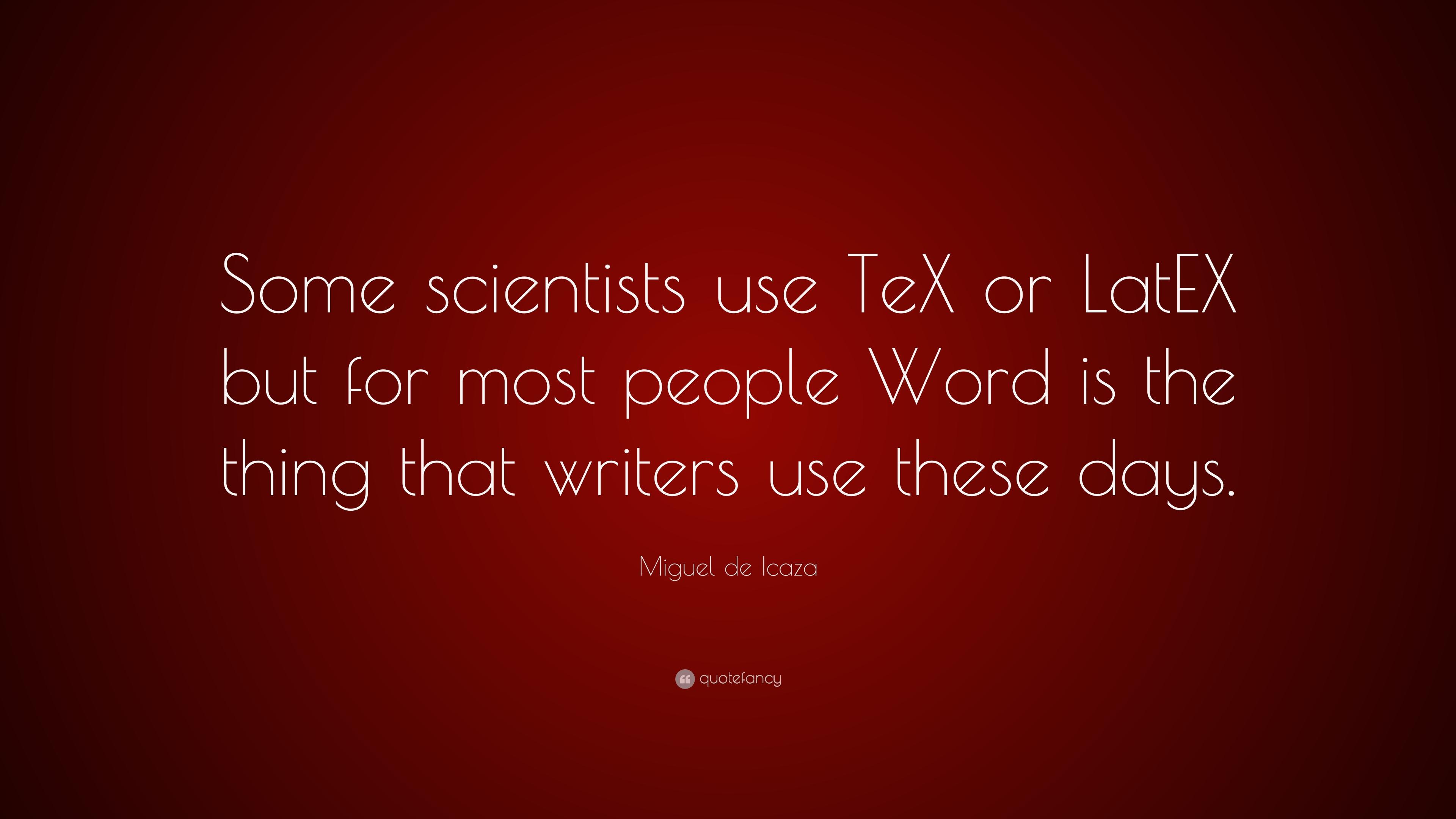 Miguel de Icaza Quote: “Some scientists use TeX or LatEX but