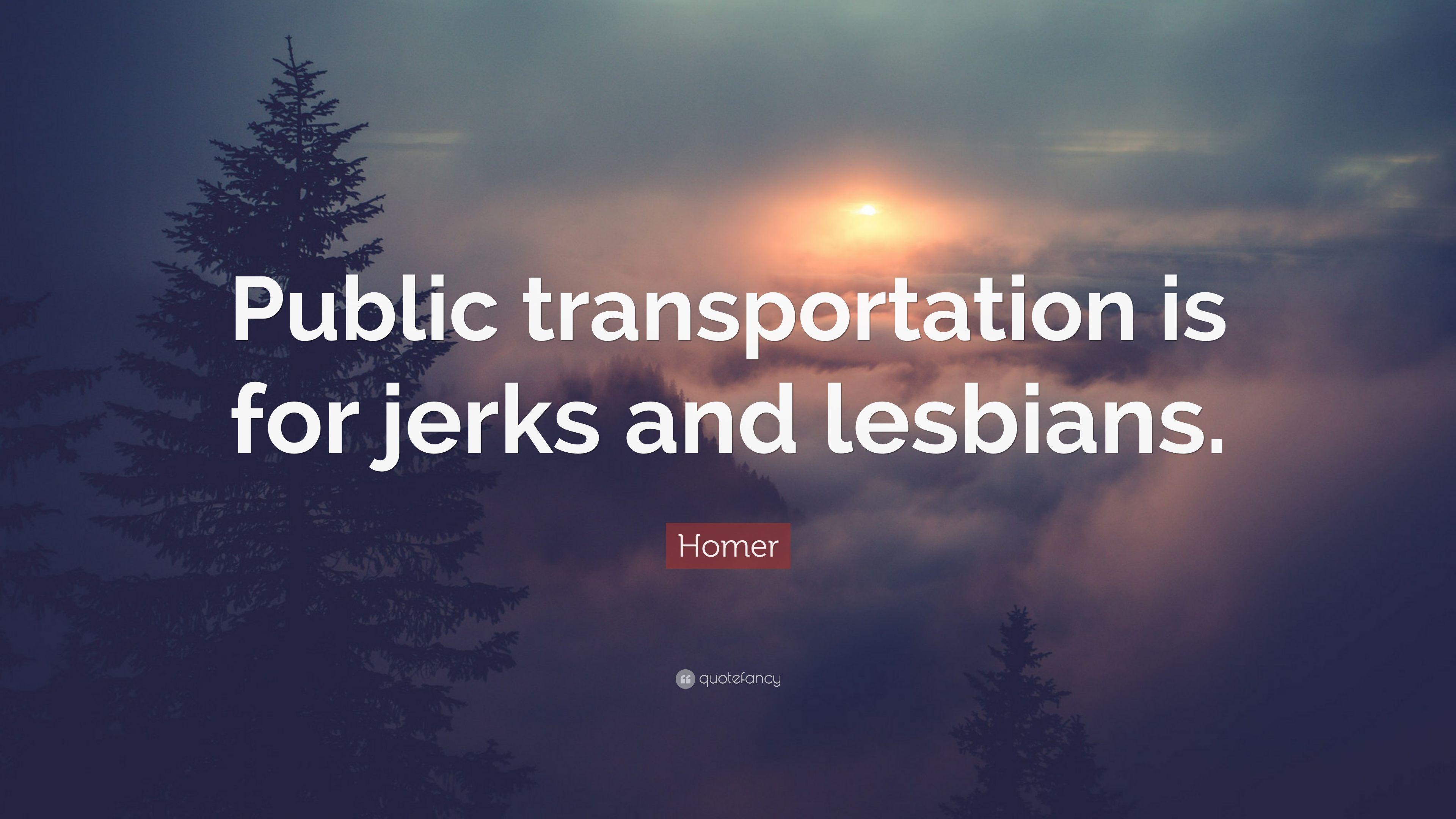 Homer Quote: “Public transportation is for jerks and lesbians.” 7