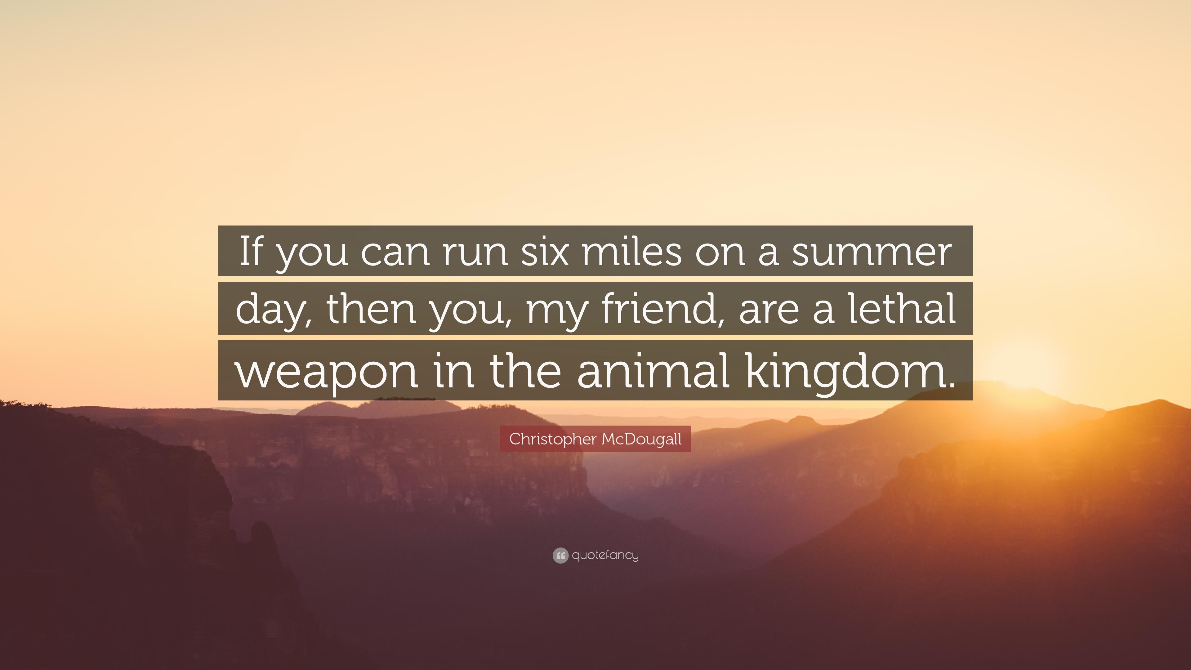 Christopher McDougall Quote: “If you can run six miles on a summer