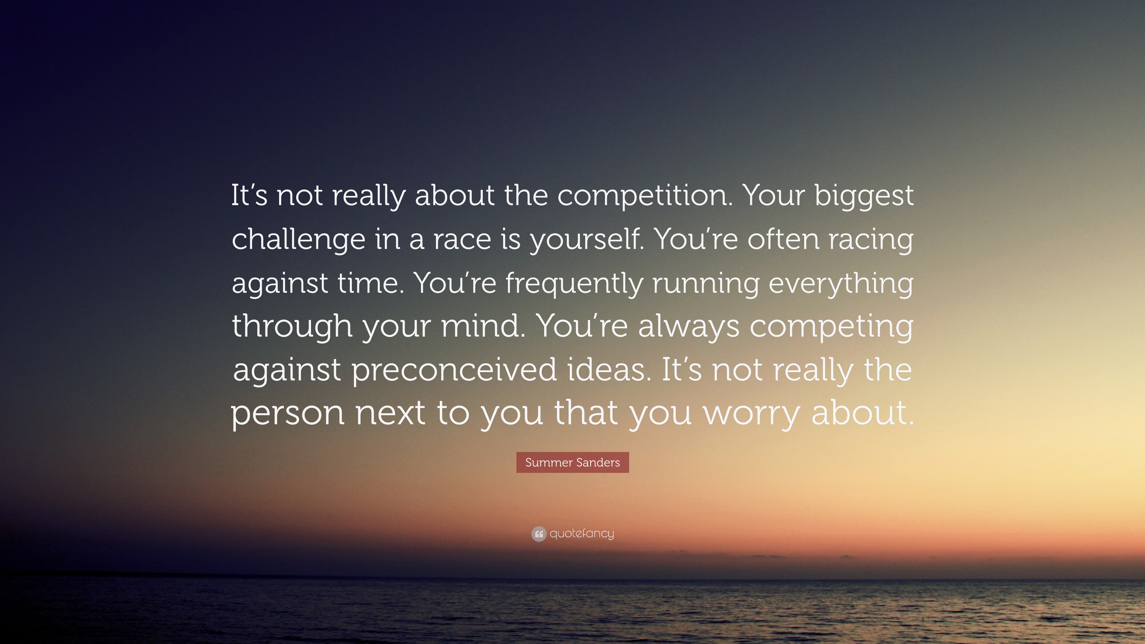 Summer Sanders Quote: “It's not really about the competition. Your