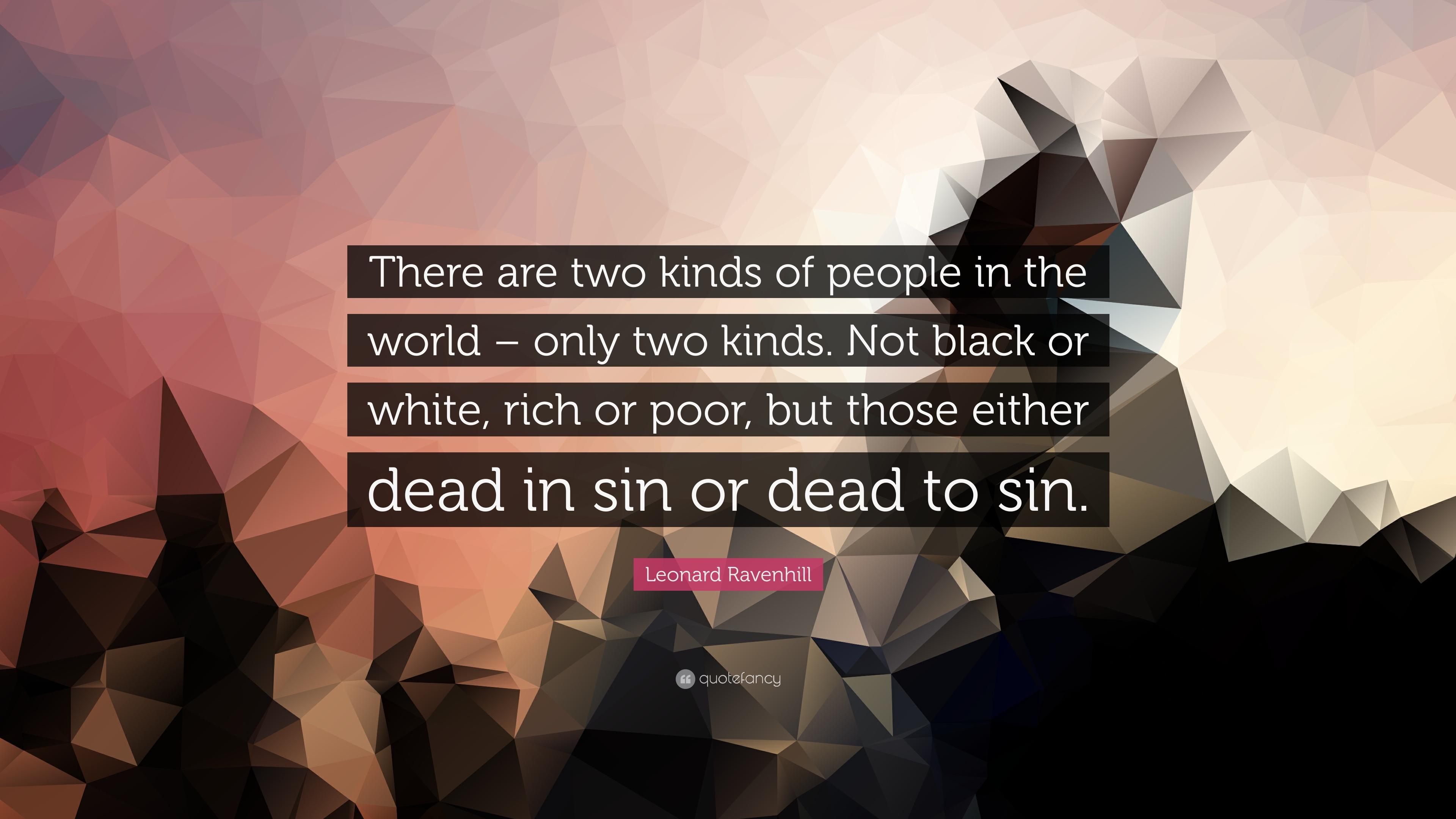 Leonard Ravenhill Quote: “There are two kinds of people in the world