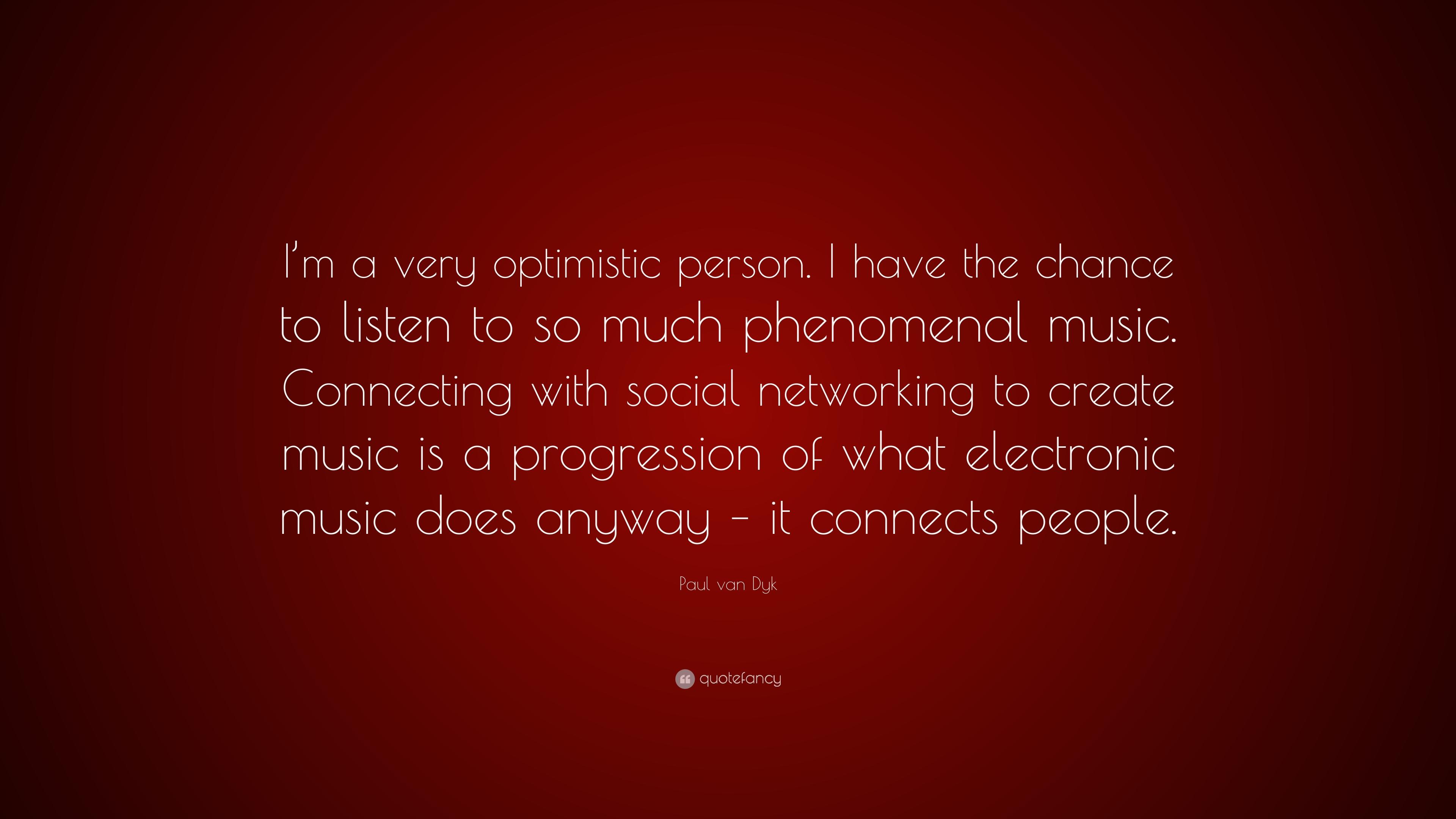 Paul van Dyk Quote: “I'm a very optimistic person. I have the chance
