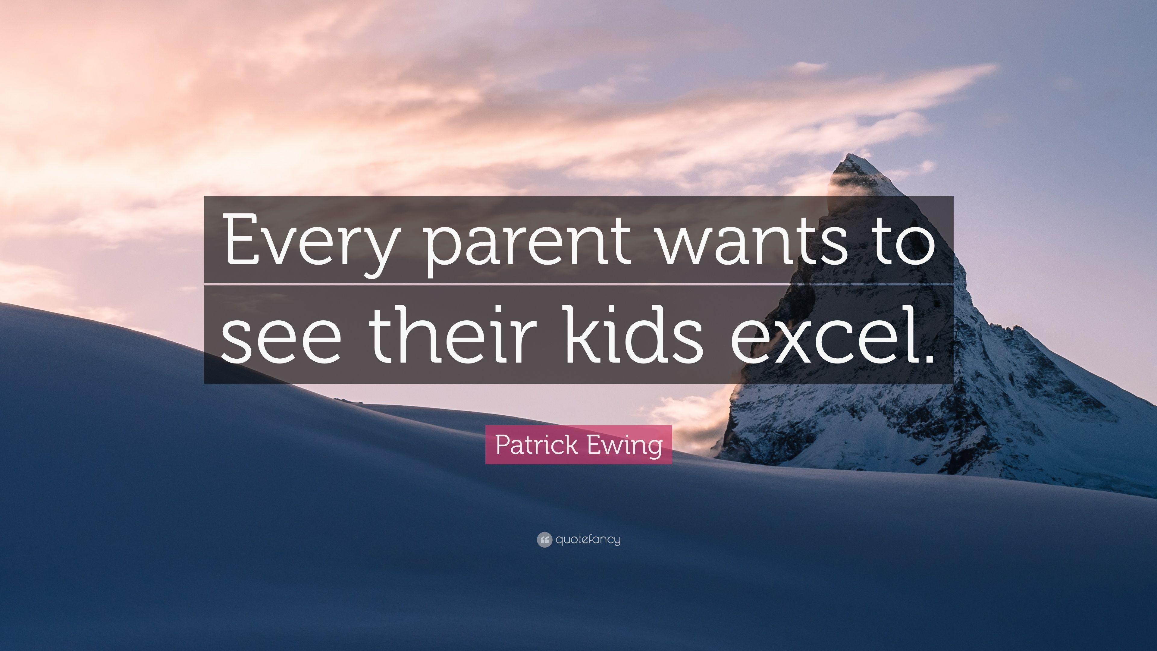 Patrick Ewing Quote: “Every parent wants to see their kids excel