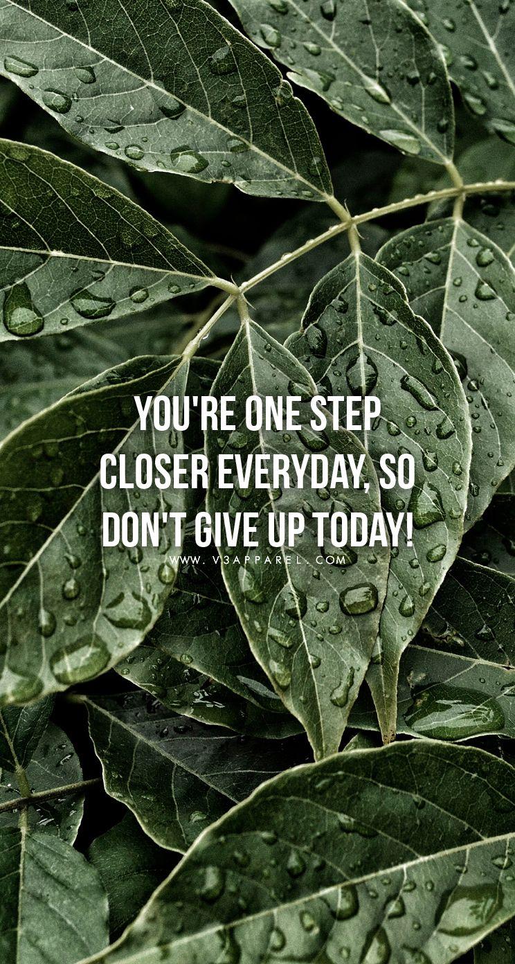 You're one step closer everyday, so don't give up today! Head over