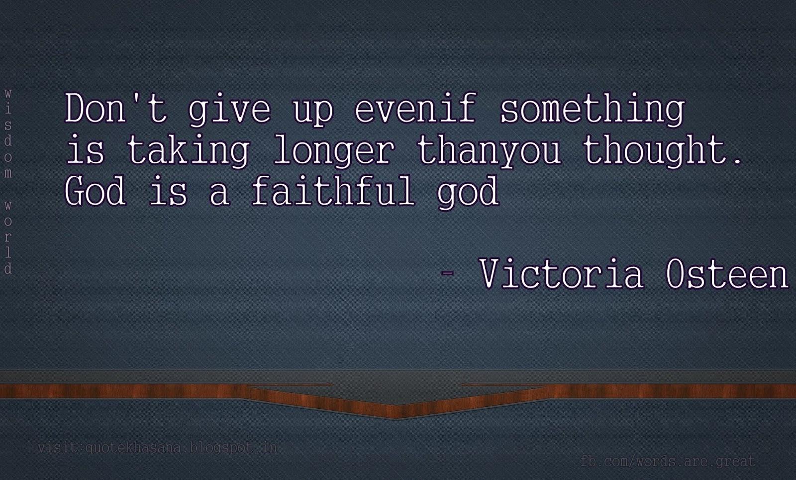 Don't give up evenif something is taking longer thanyou thought.God