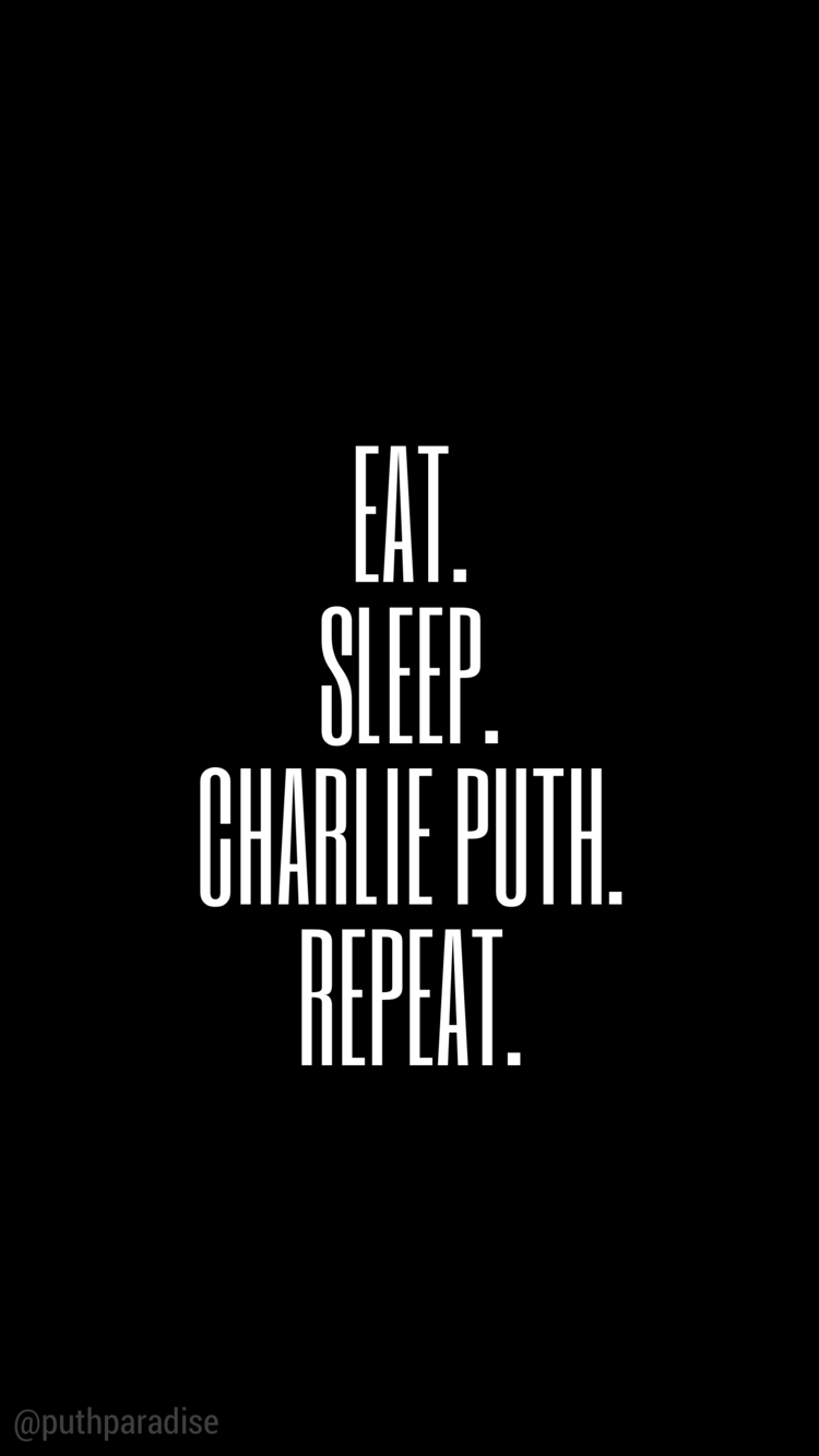 Eat.Sleep.Charlie Puth.Repeat. Charlie Puth wallpaper. Charlie