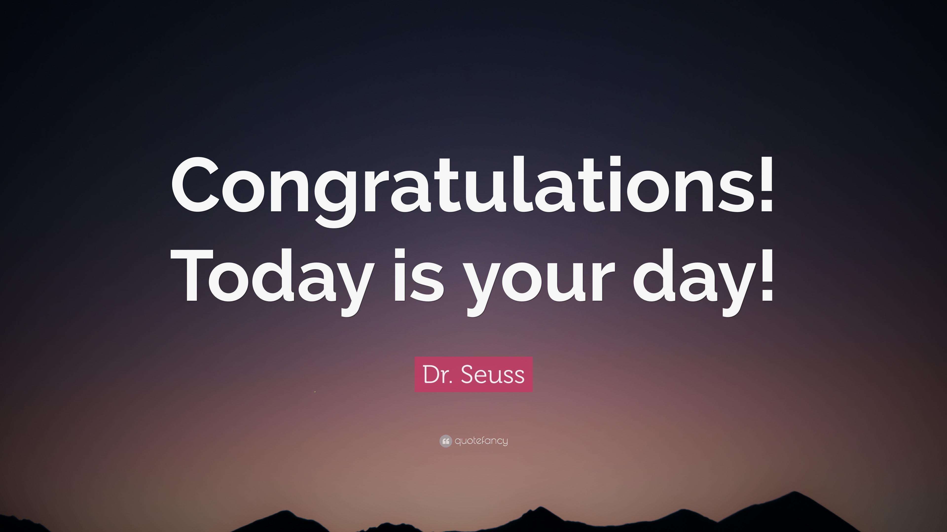 Dr. Seuss Quote: “Congratulations! Today is your day!” 12