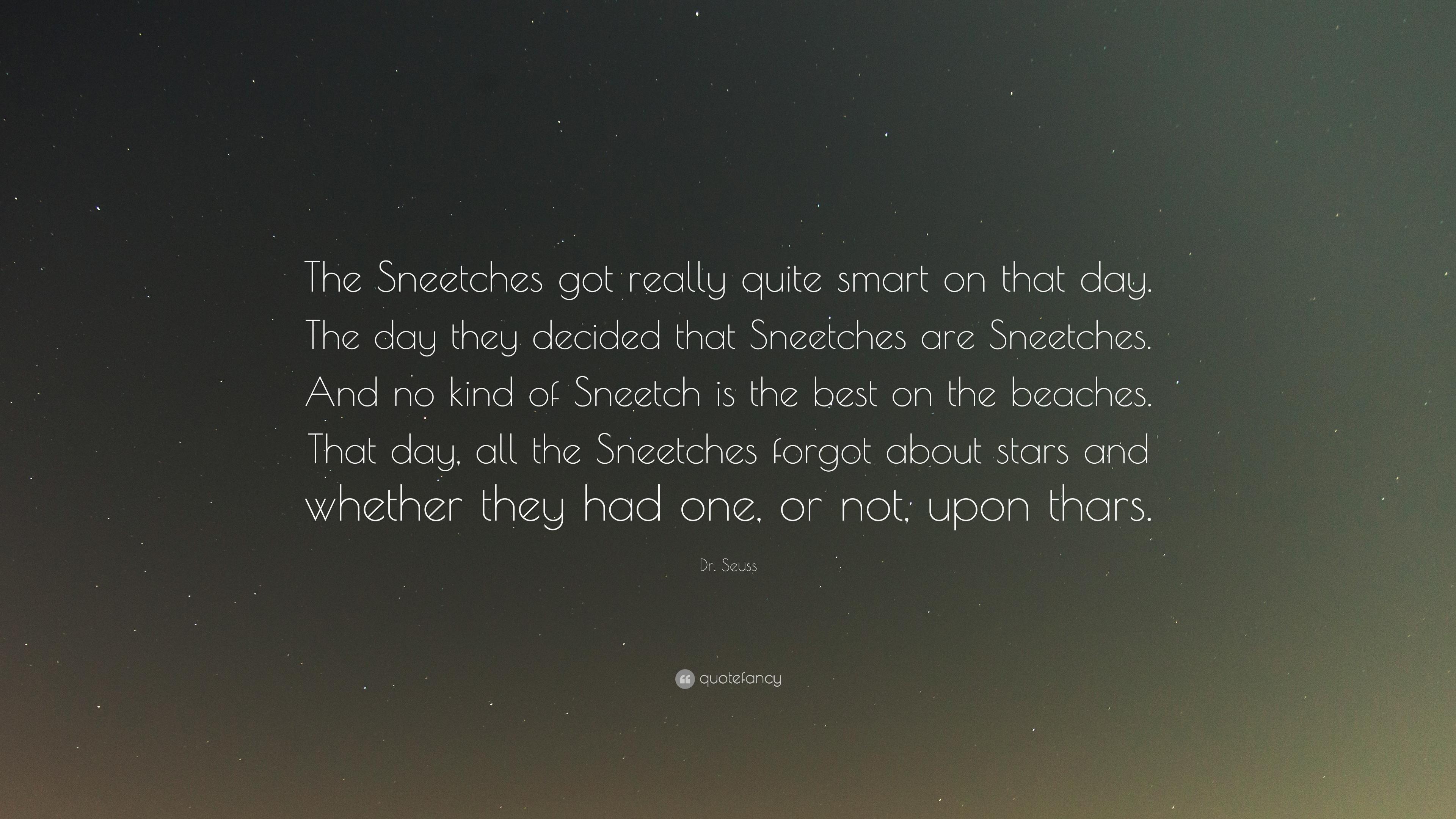 Dr. Seuss Quote: “The Sneetches got really quite smart on that day