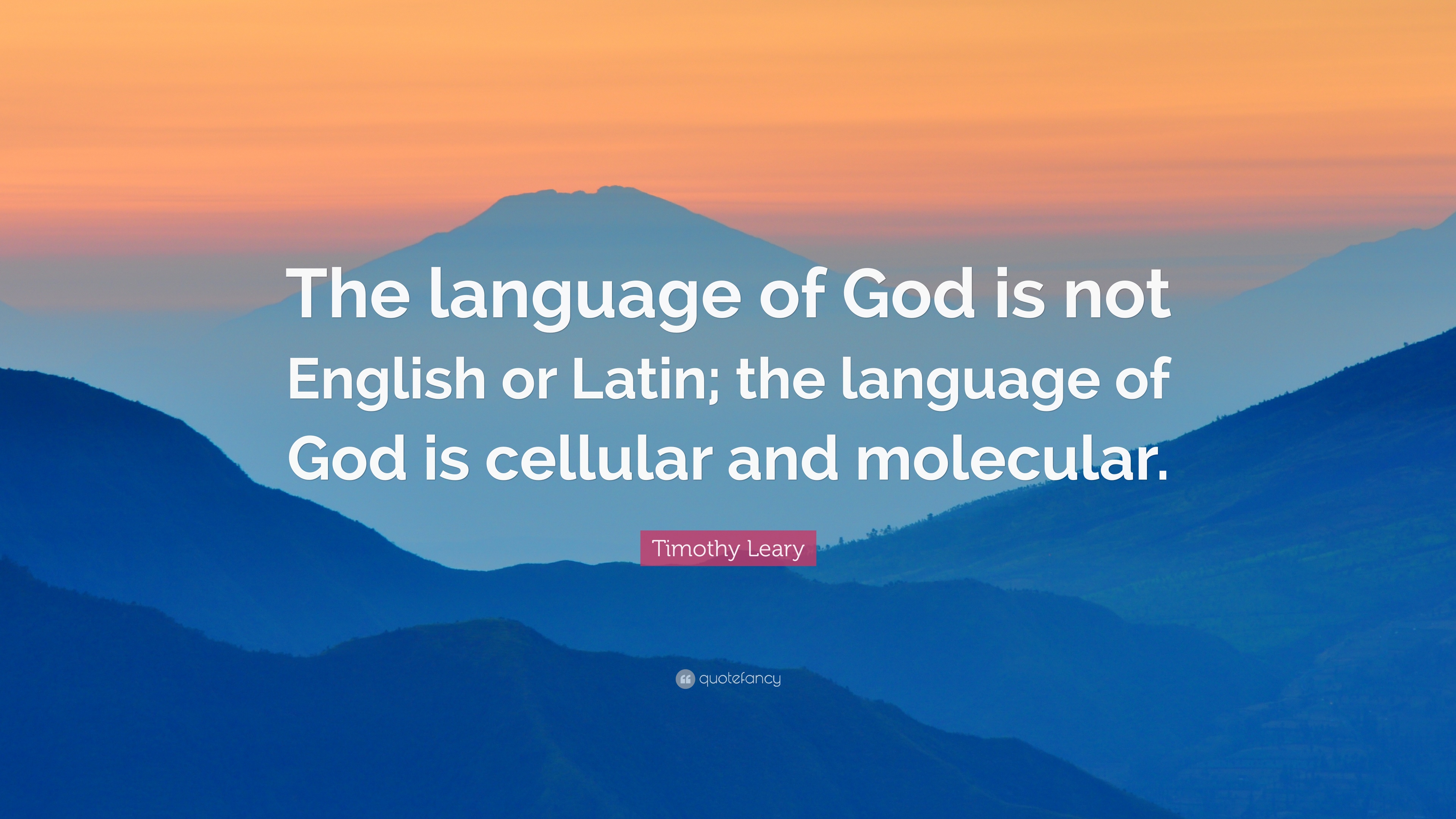 Timothy Leary Quote: “The language of God is not English or Latin