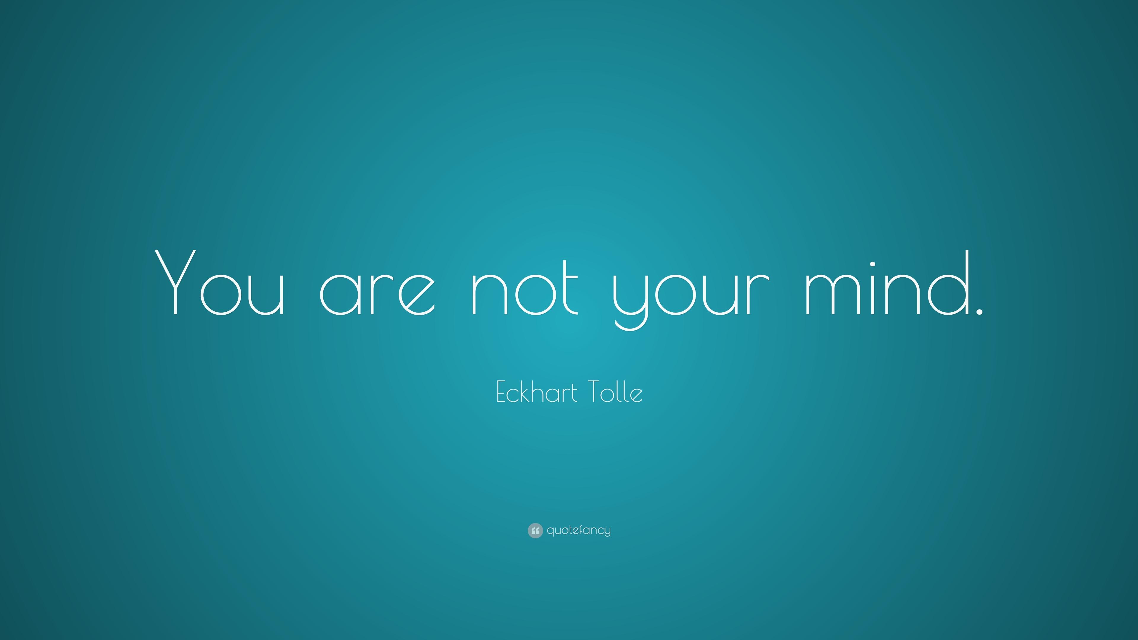 Eckhart Tolle Quote: “You are not your mind.” 23 wallpaper