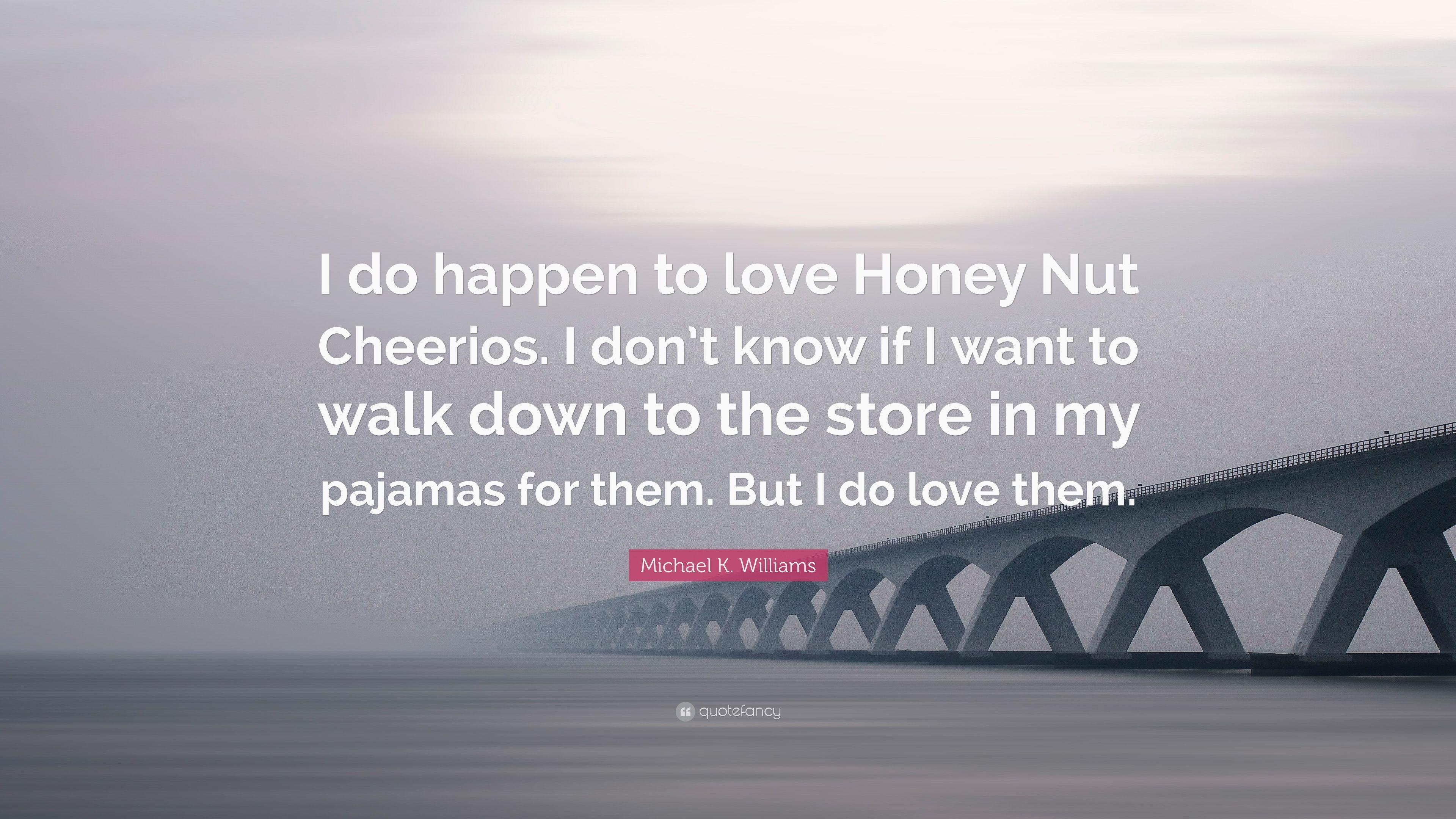Michael K. Williams Quote: “I do happen to love Honey Nut Cheerios