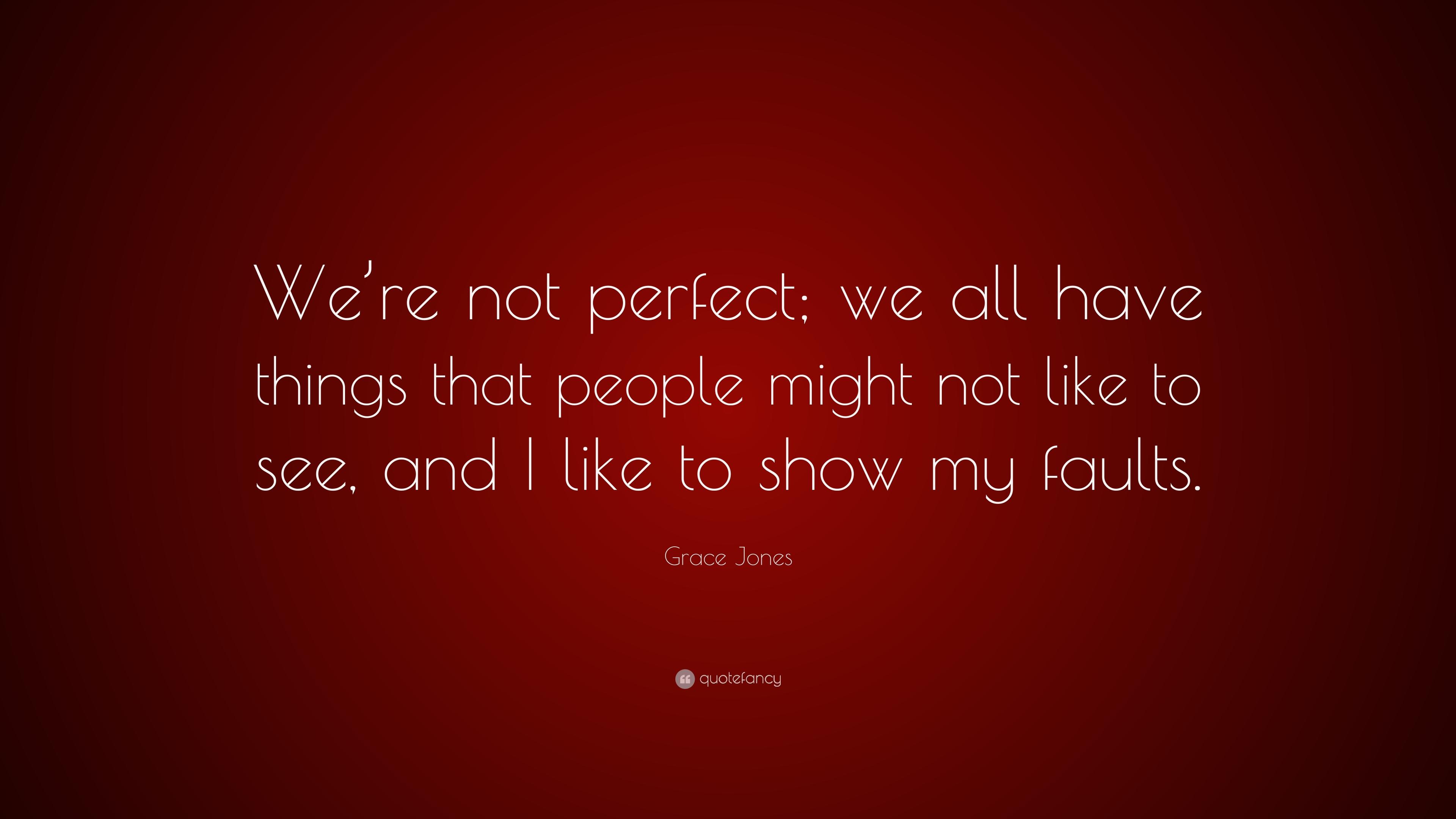 Grace Jones Quote: “We're not perfect; we all have things that