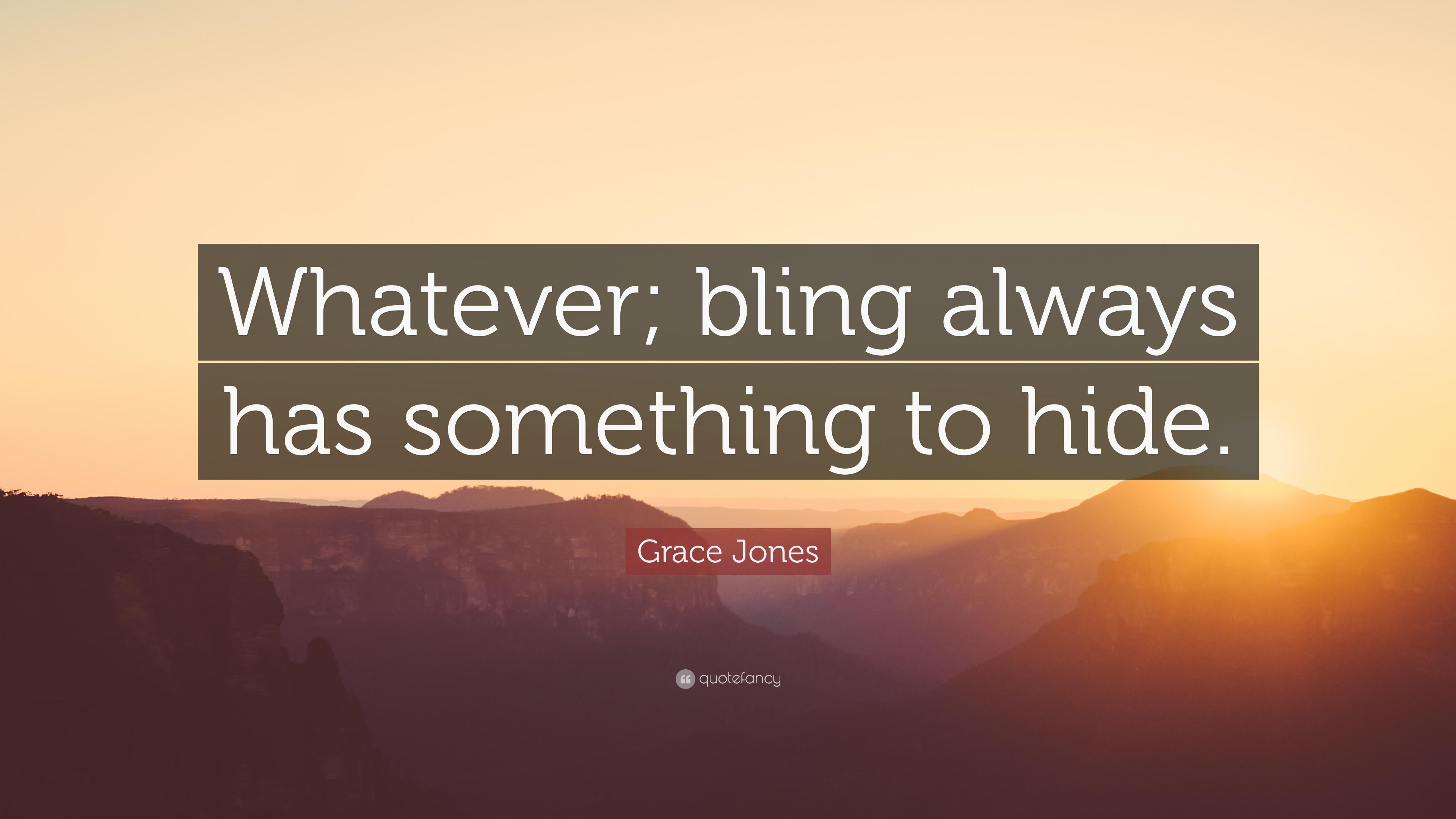 Grace Jones Quote: “Whatever; bling always has something to hide