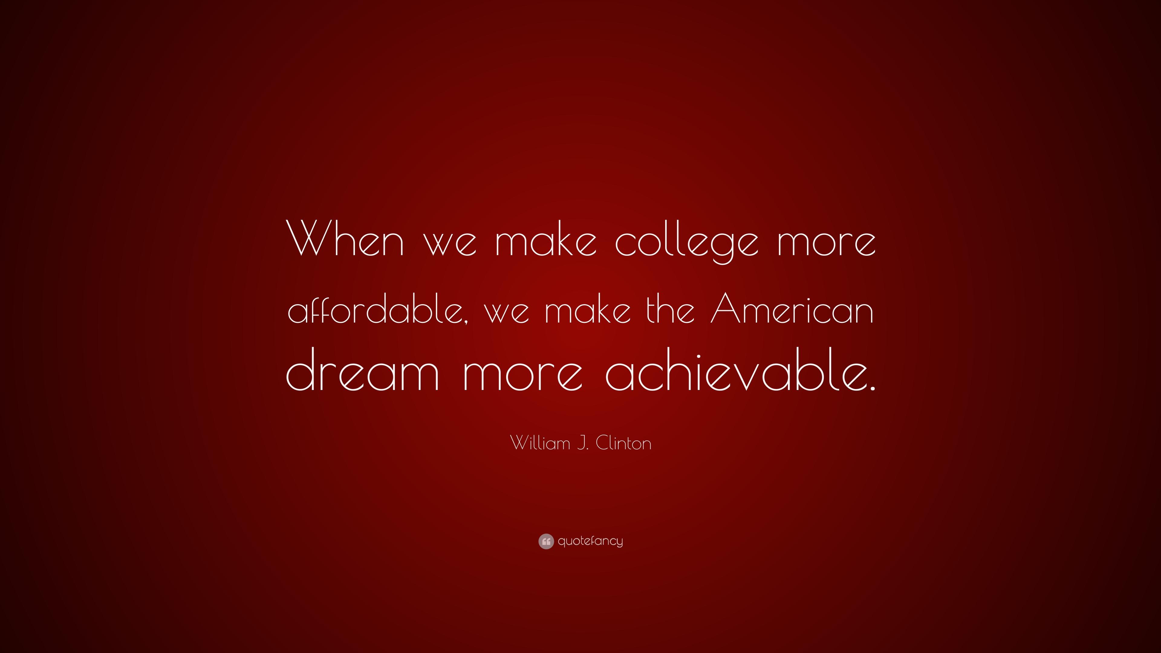 William J. Clinton Quote: “When we make college more affordable, we