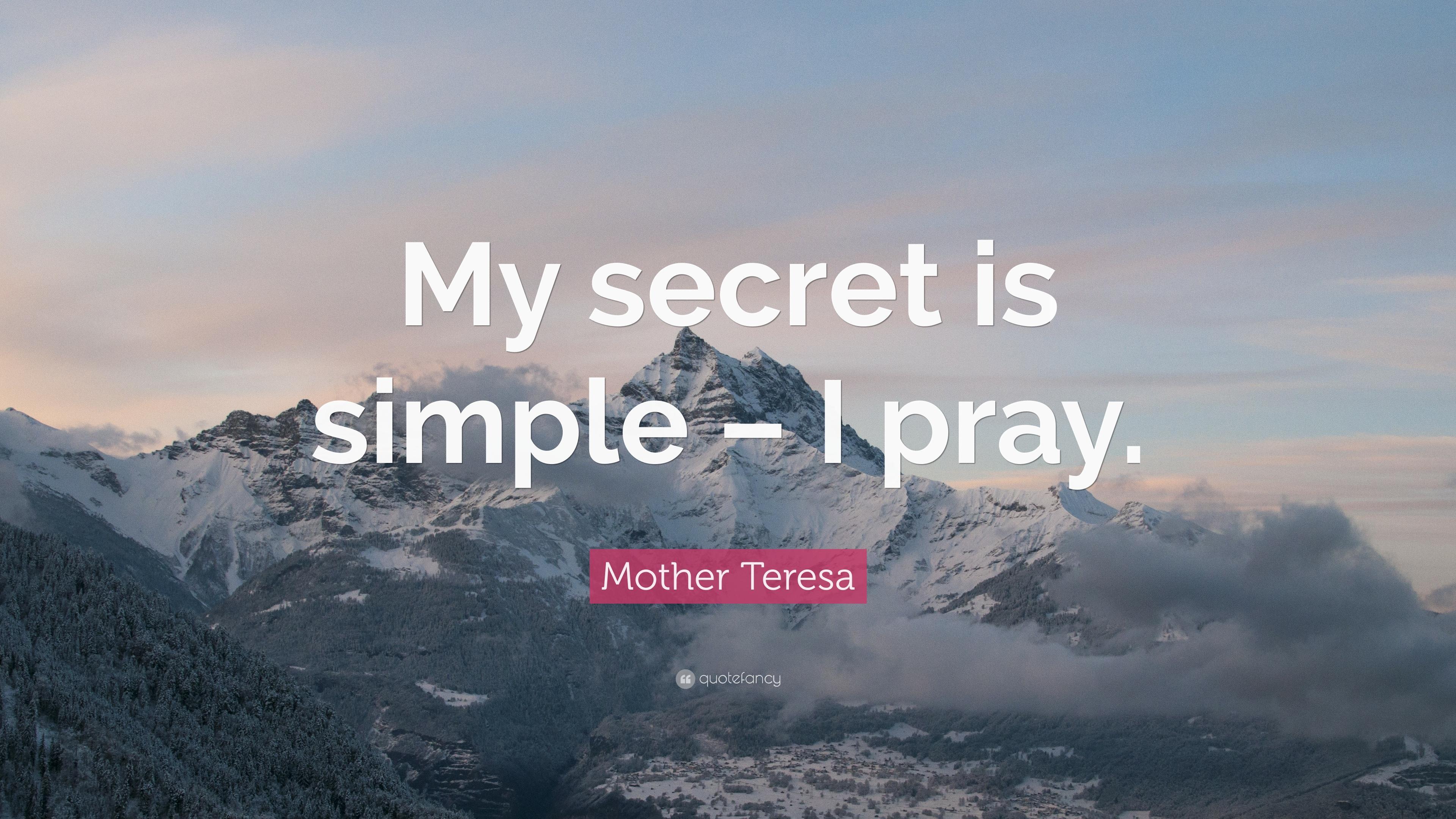 Mother Teresa Quote: “My secret is simple