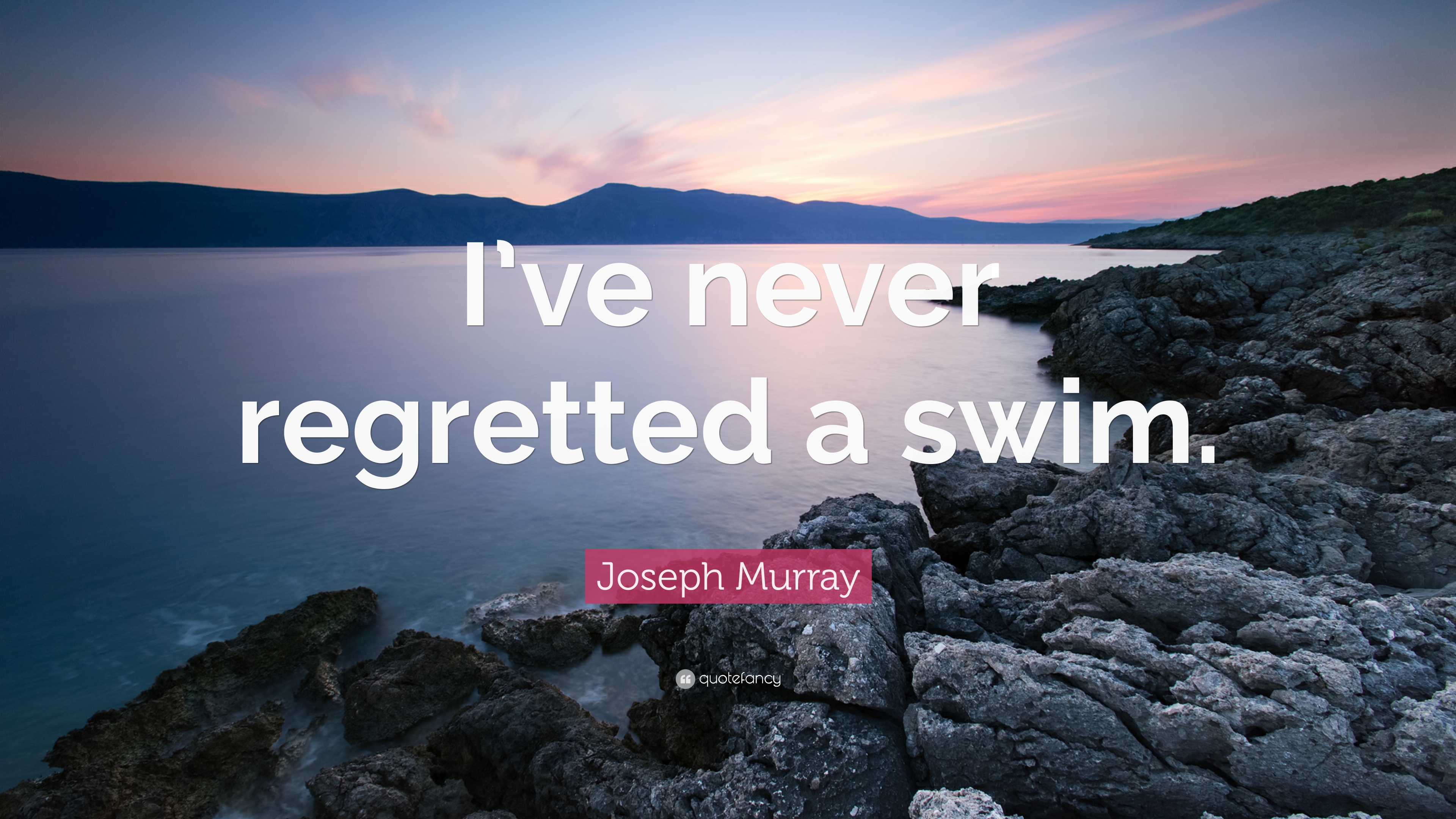 Joseph Murray Quote: “I've never regretted a swim.” 7 wallpaper