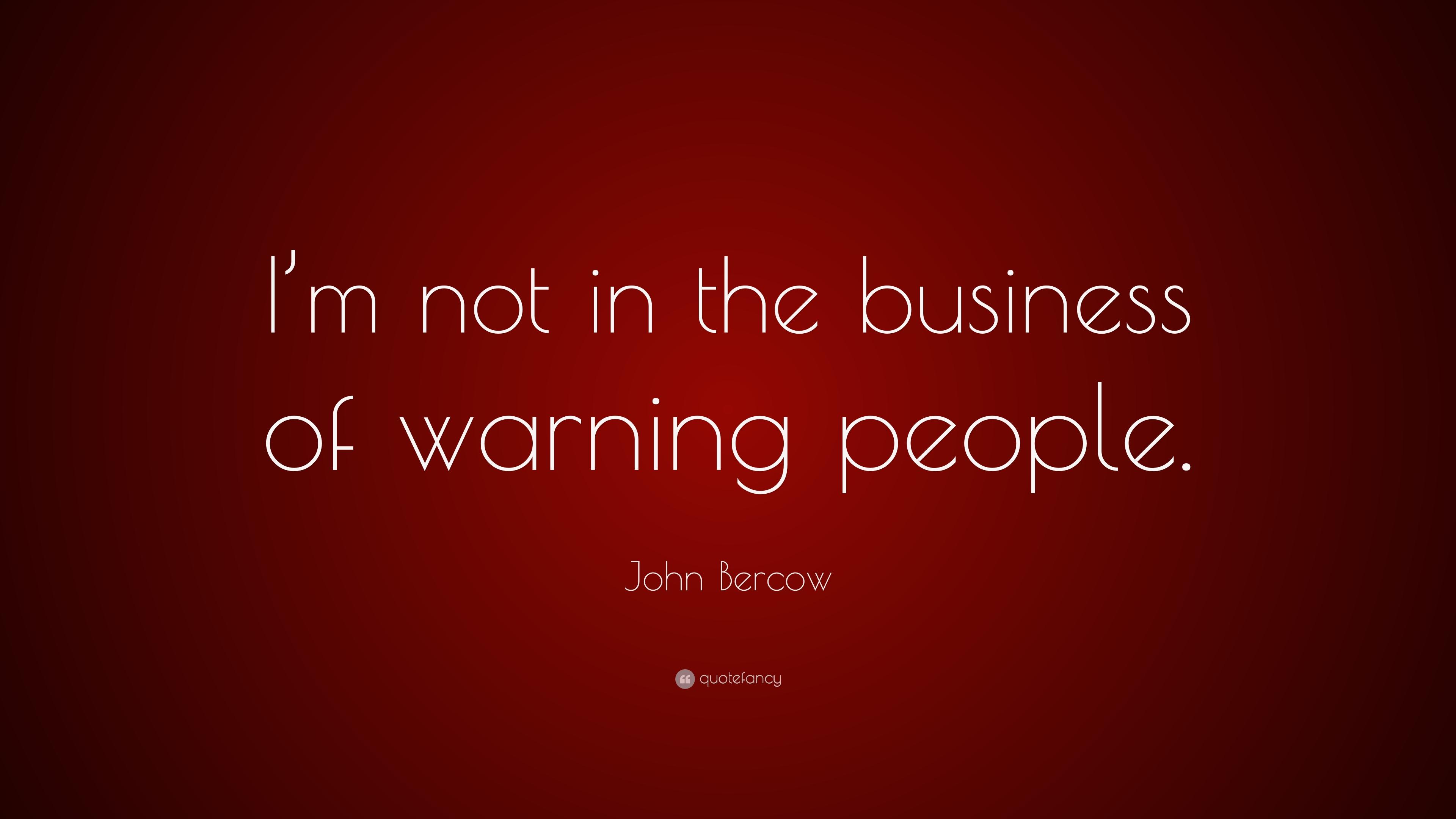John Bercow Quote: “I'm not in the business of warning people.”