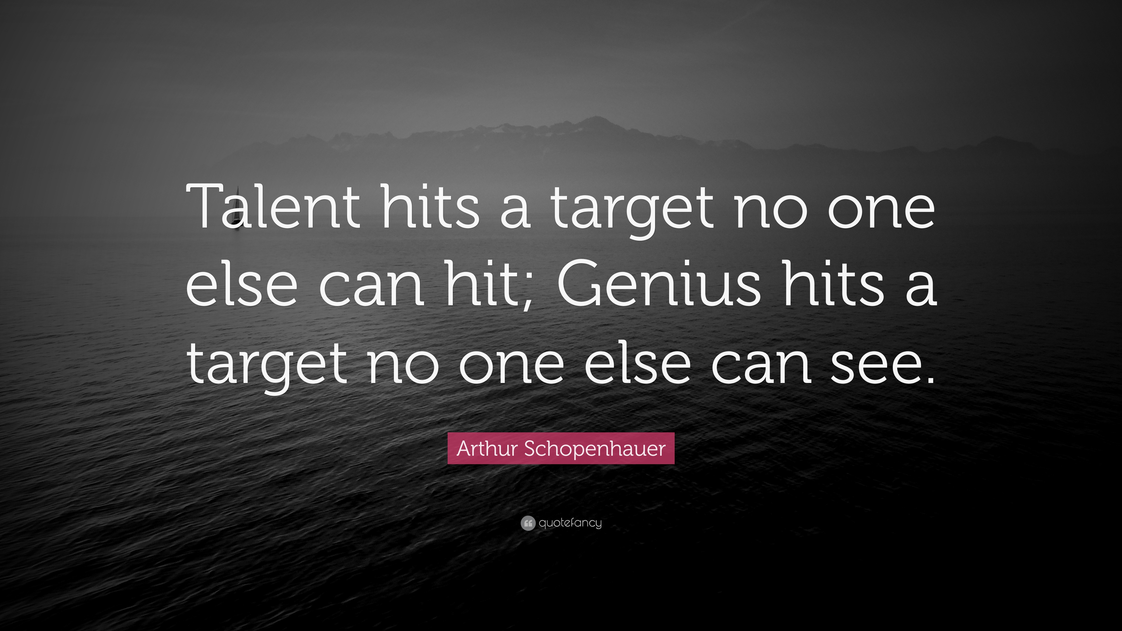 Arthur Schopenhauer Quote: "Talent hits a target no one else can hit 