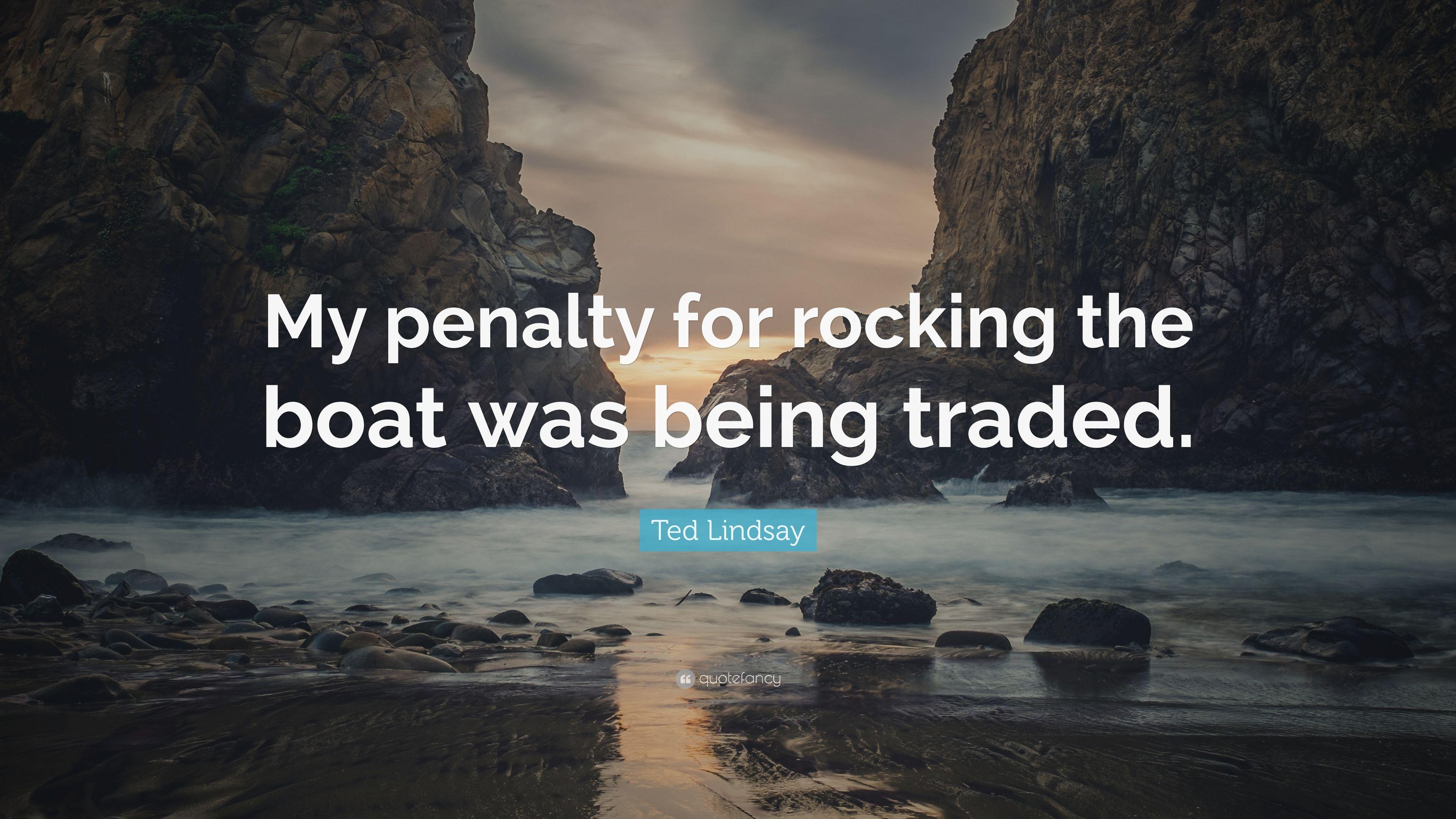 Ted Lindsay Quote: “My penalty for rocking the boat was being traded