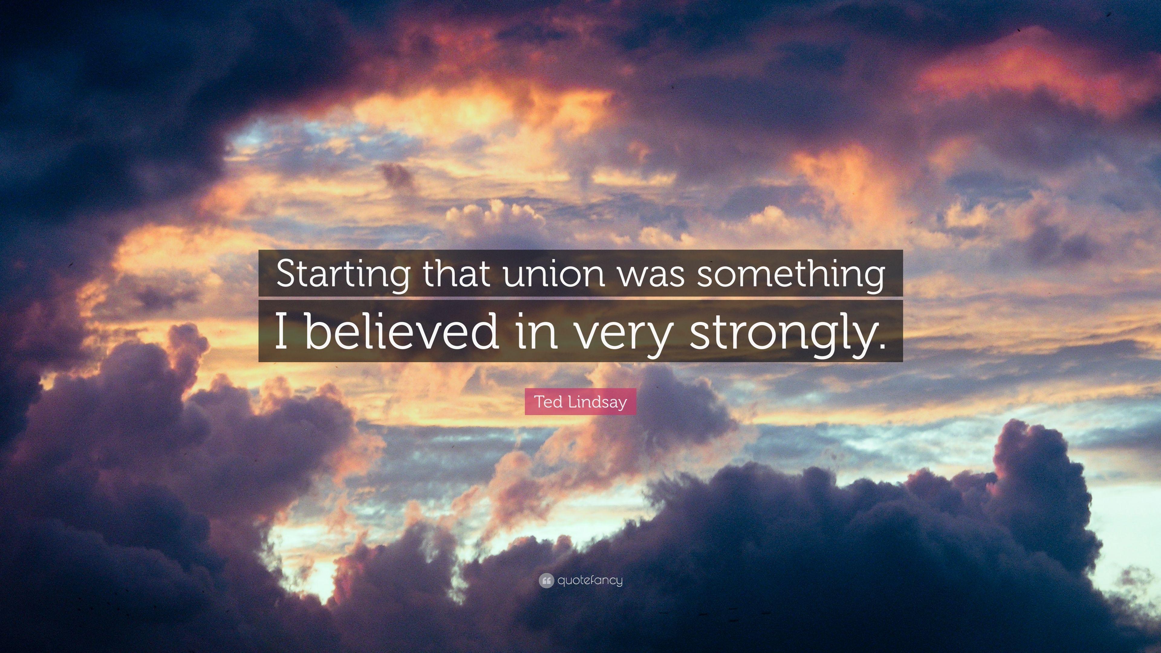 Ted Lindsay Quote: “Starting that union was something I believed