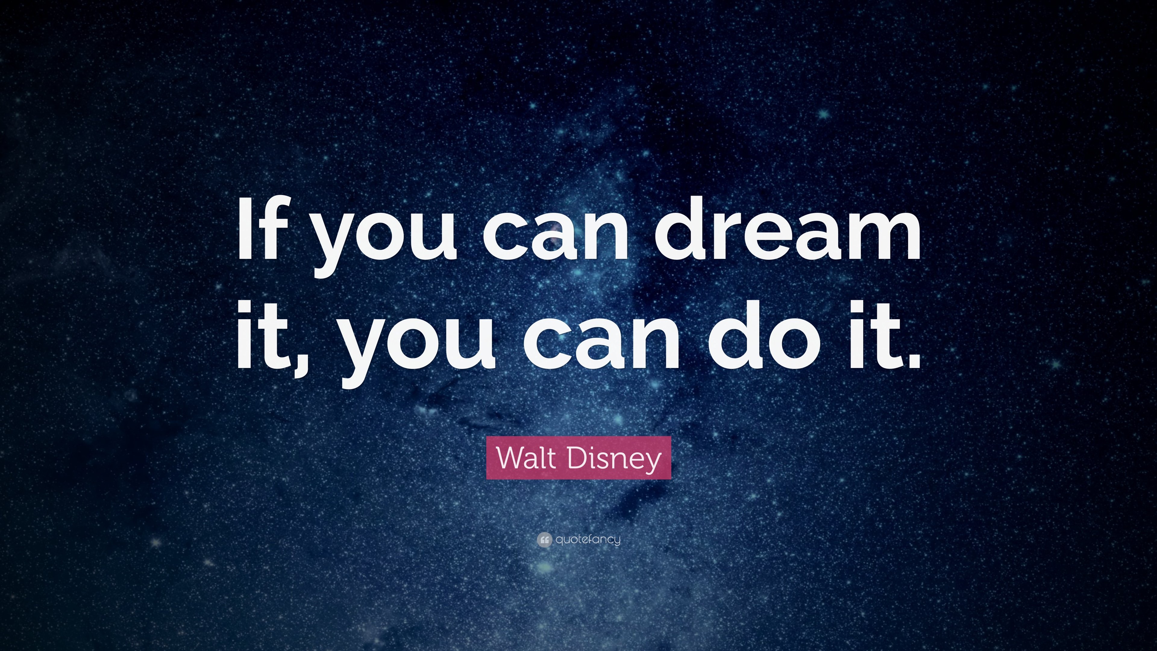 Walt Disney Quote: “If you can dream it, you can do it.” 28