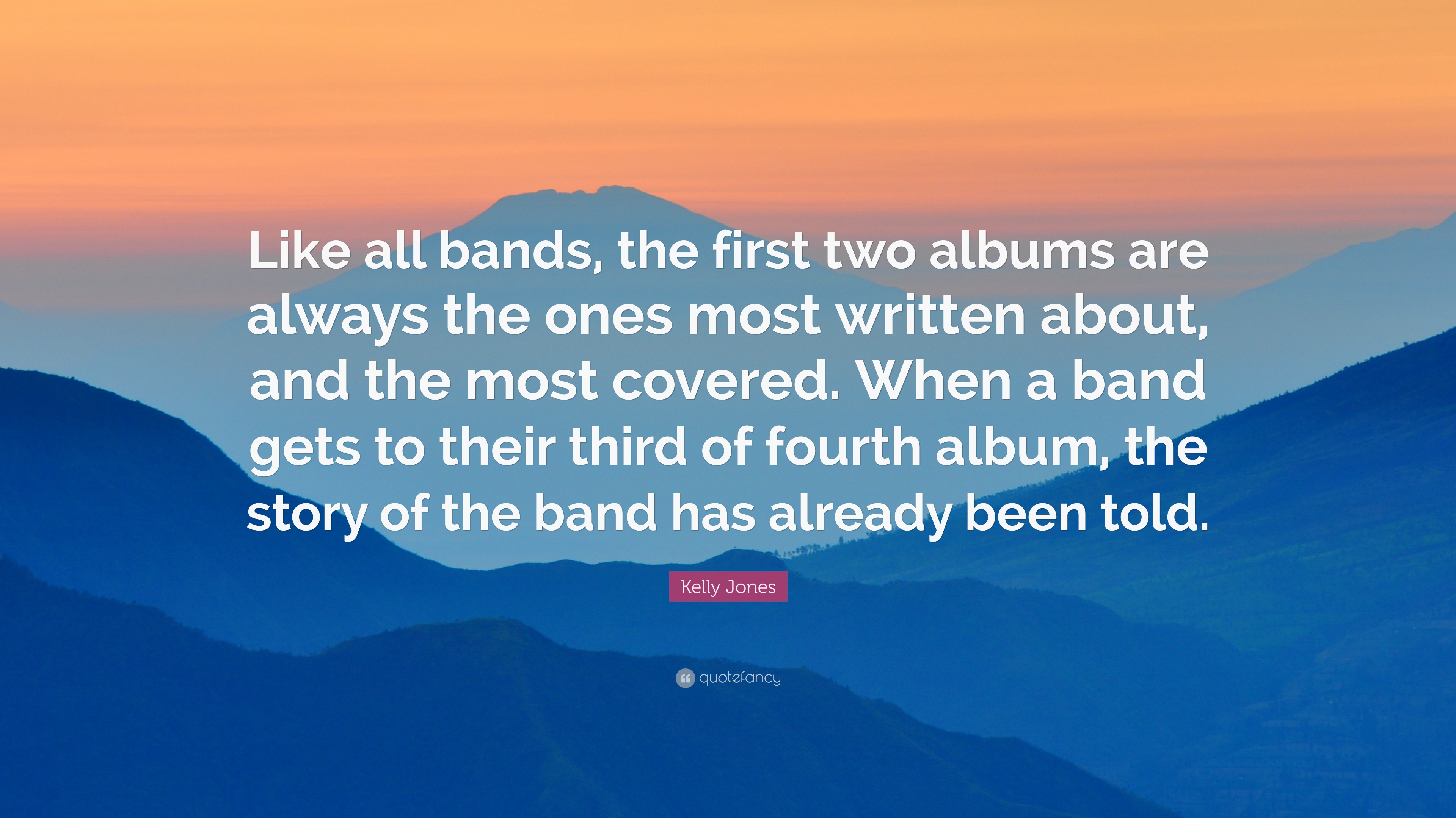 Kelly Jones Quote: “Like all bands, the first two albums are always