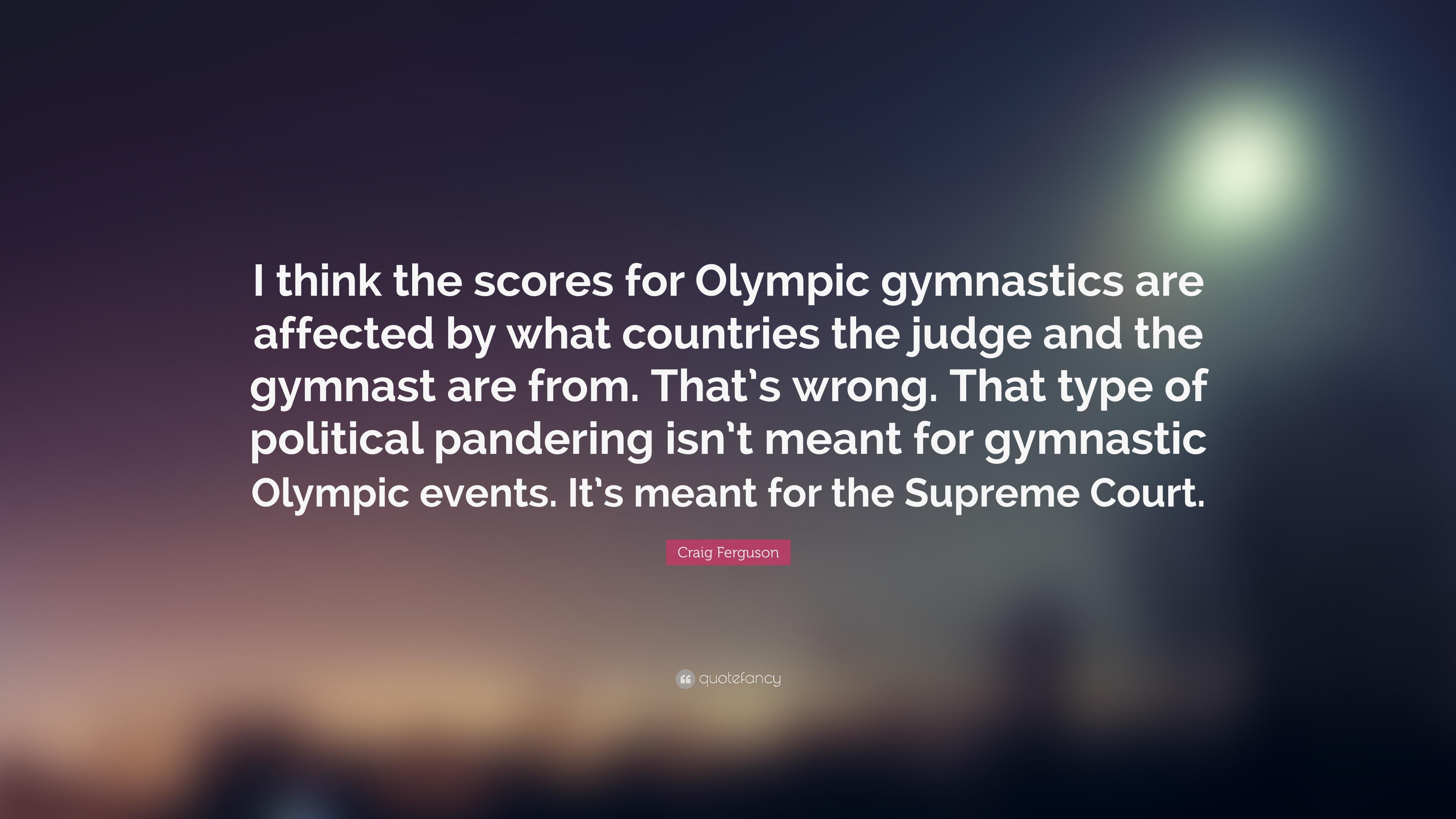 Craig Ferguson Quote: “I think the scores for Olympic gymnastics are