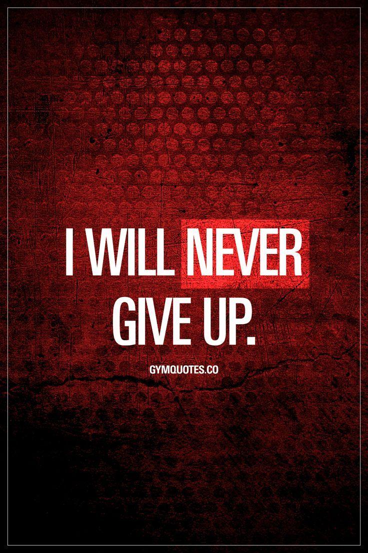 Motivational gym quotes: I will never give up. Fitness Motivation