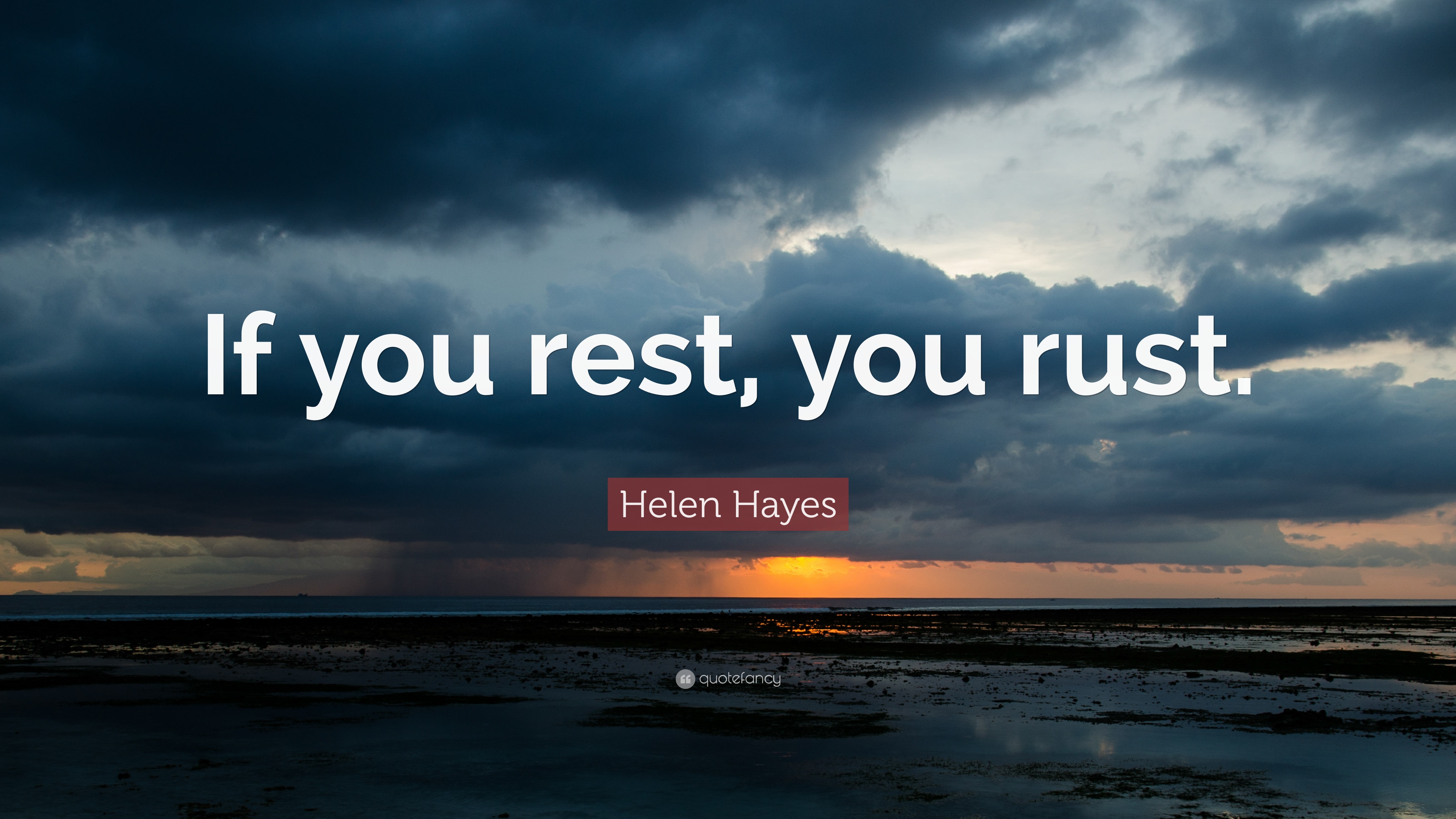 Helen Hayes Quote: “If you rest, you rust.” 12 wallpaper