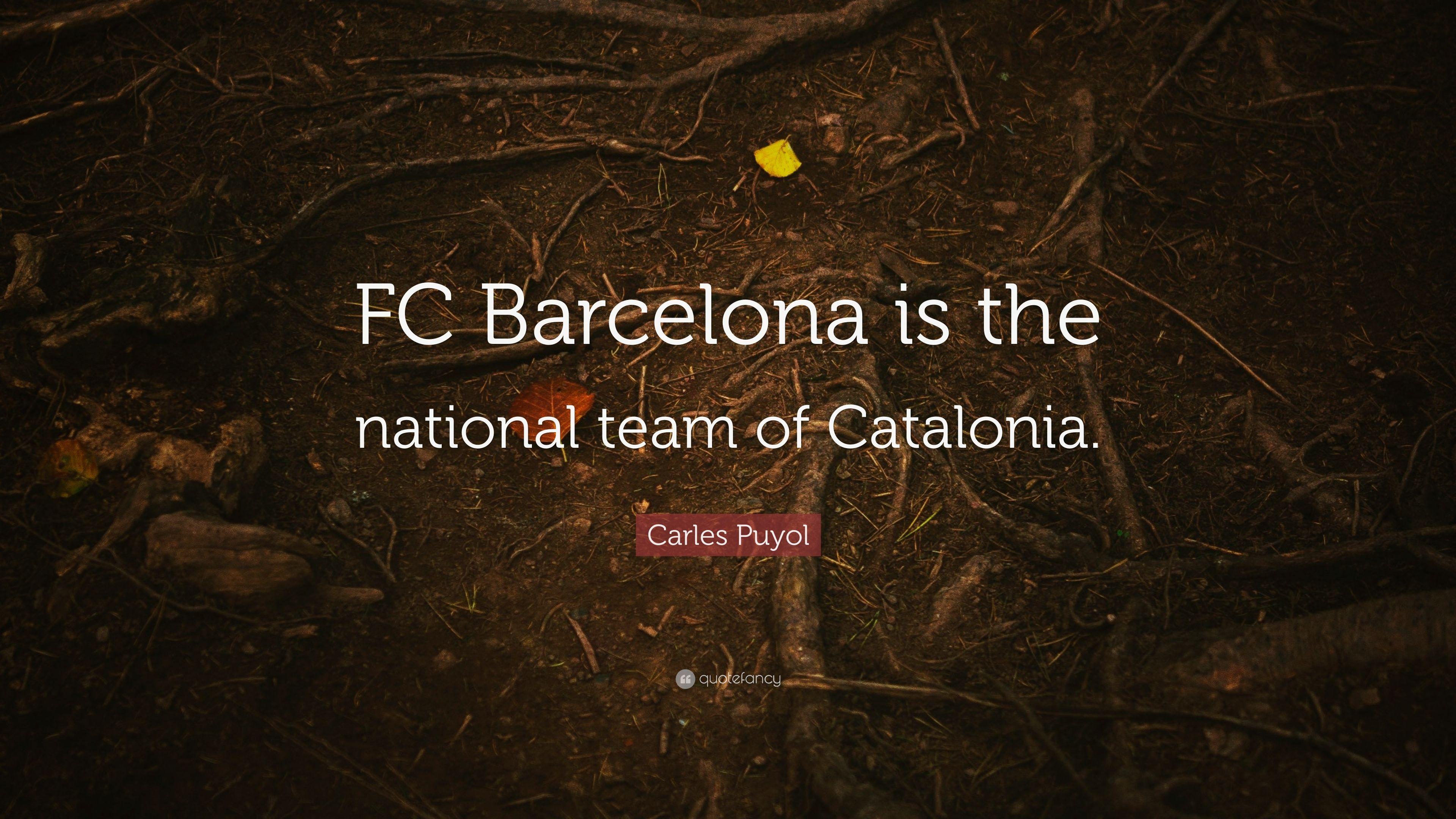 Carles Puyol Quote: “FC Barcelona is the national team of Catalonia