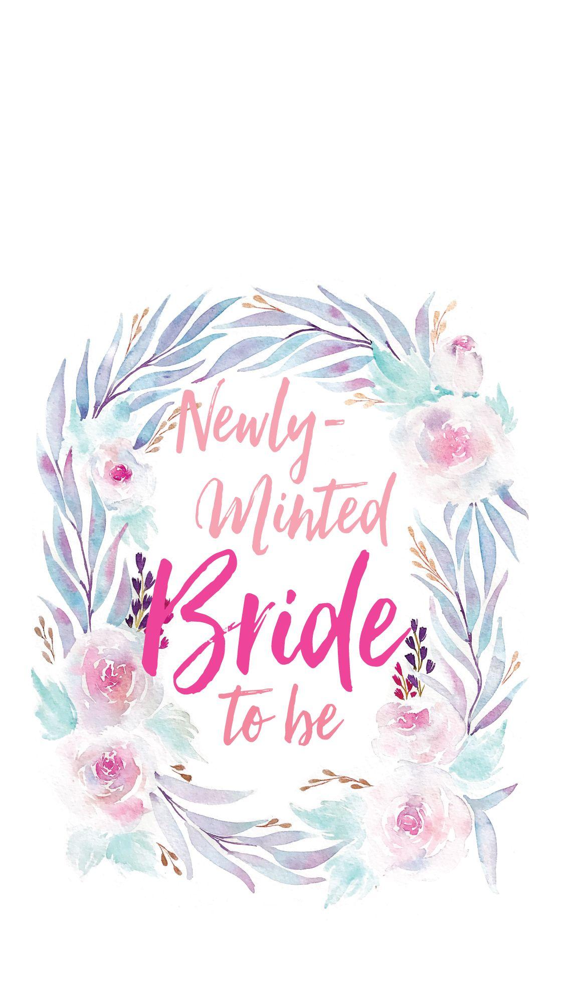 Printable: Newly Minted Bride To Be Smartphone Wallpaper In 2019