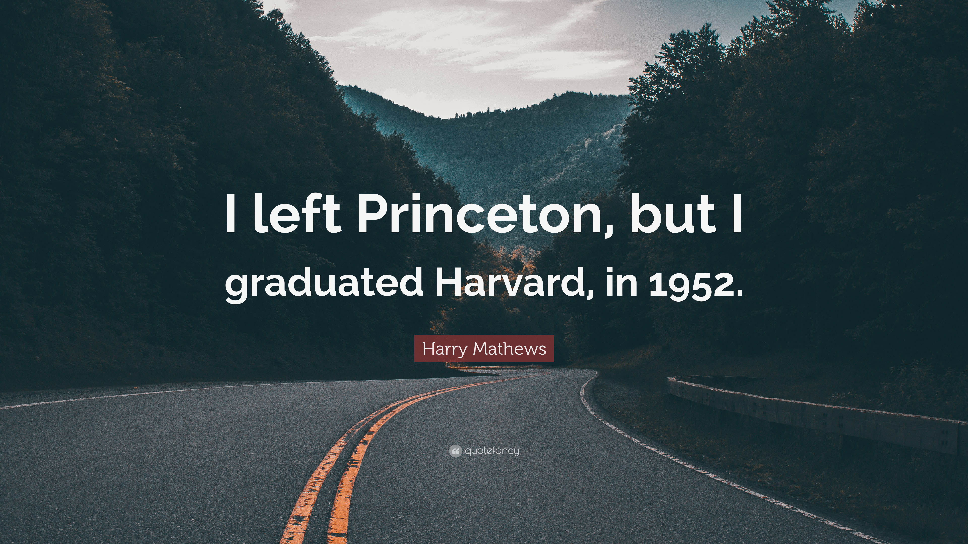Harry Mathews Quote: “I left Princeton, but I graduated Harvard