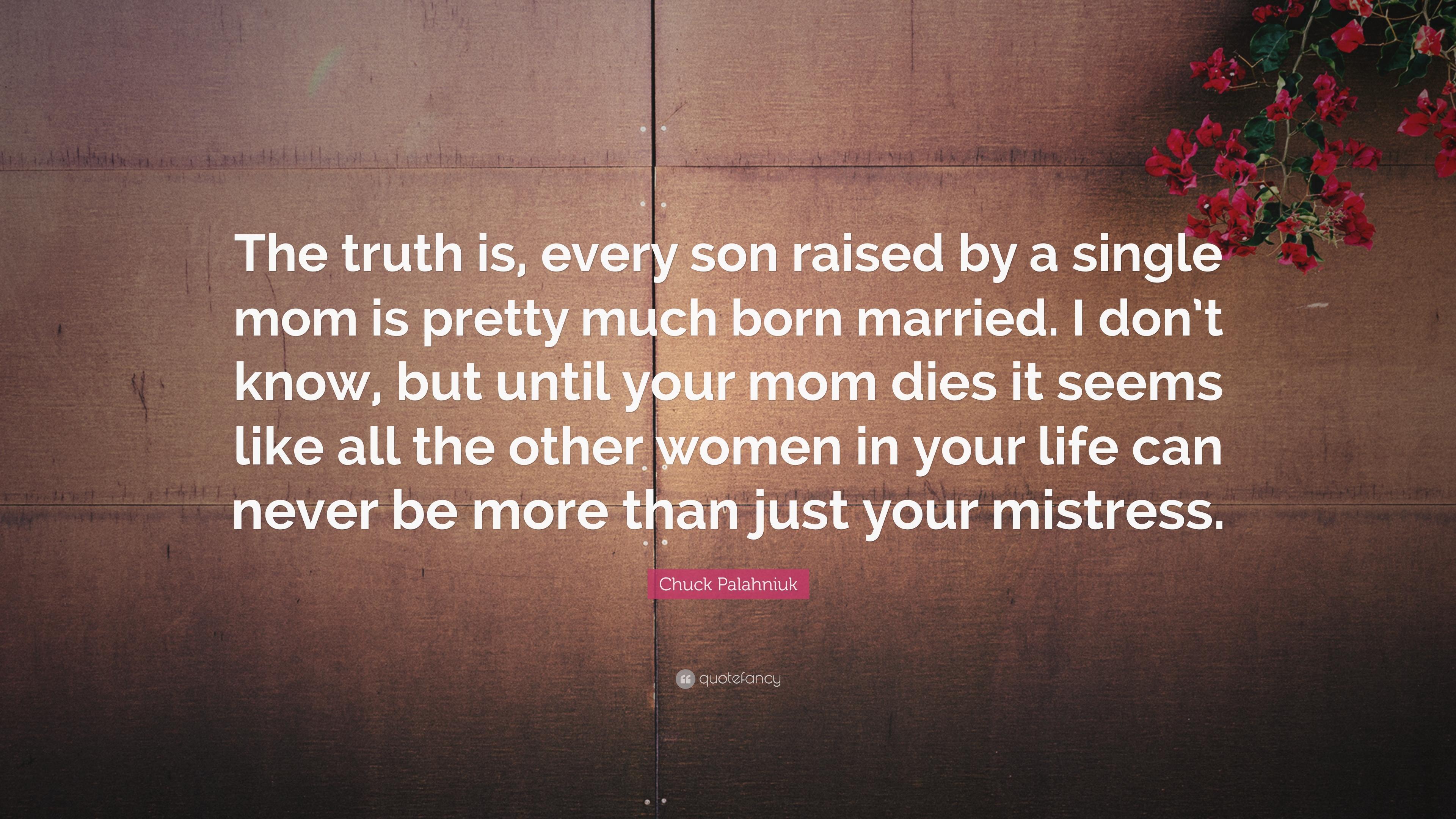 Chuck Palahniuk Quote: “The truth is, every son raised