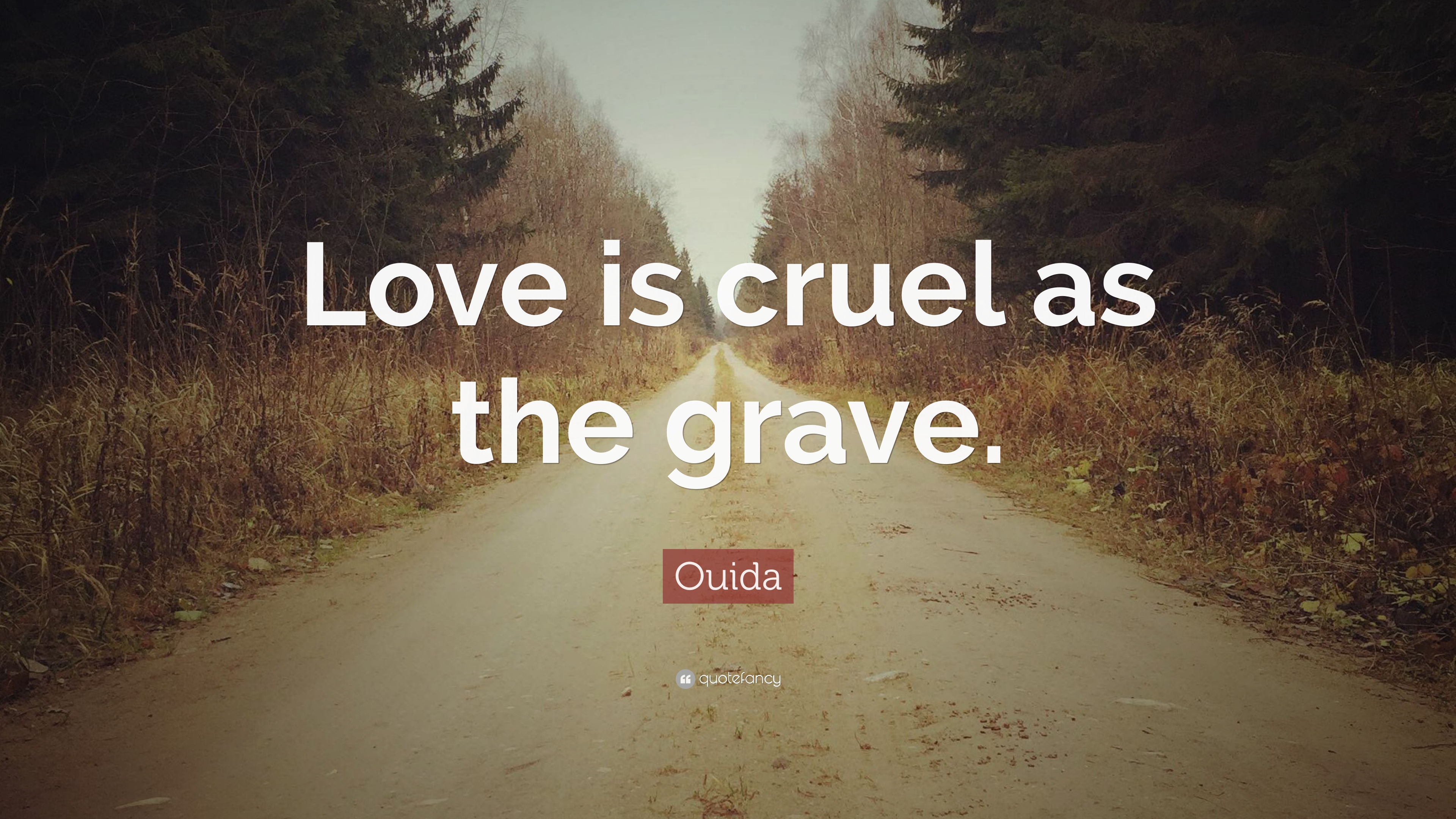 Ouida Quote: “Love is cruel as the grave.” (7 wallpaper)