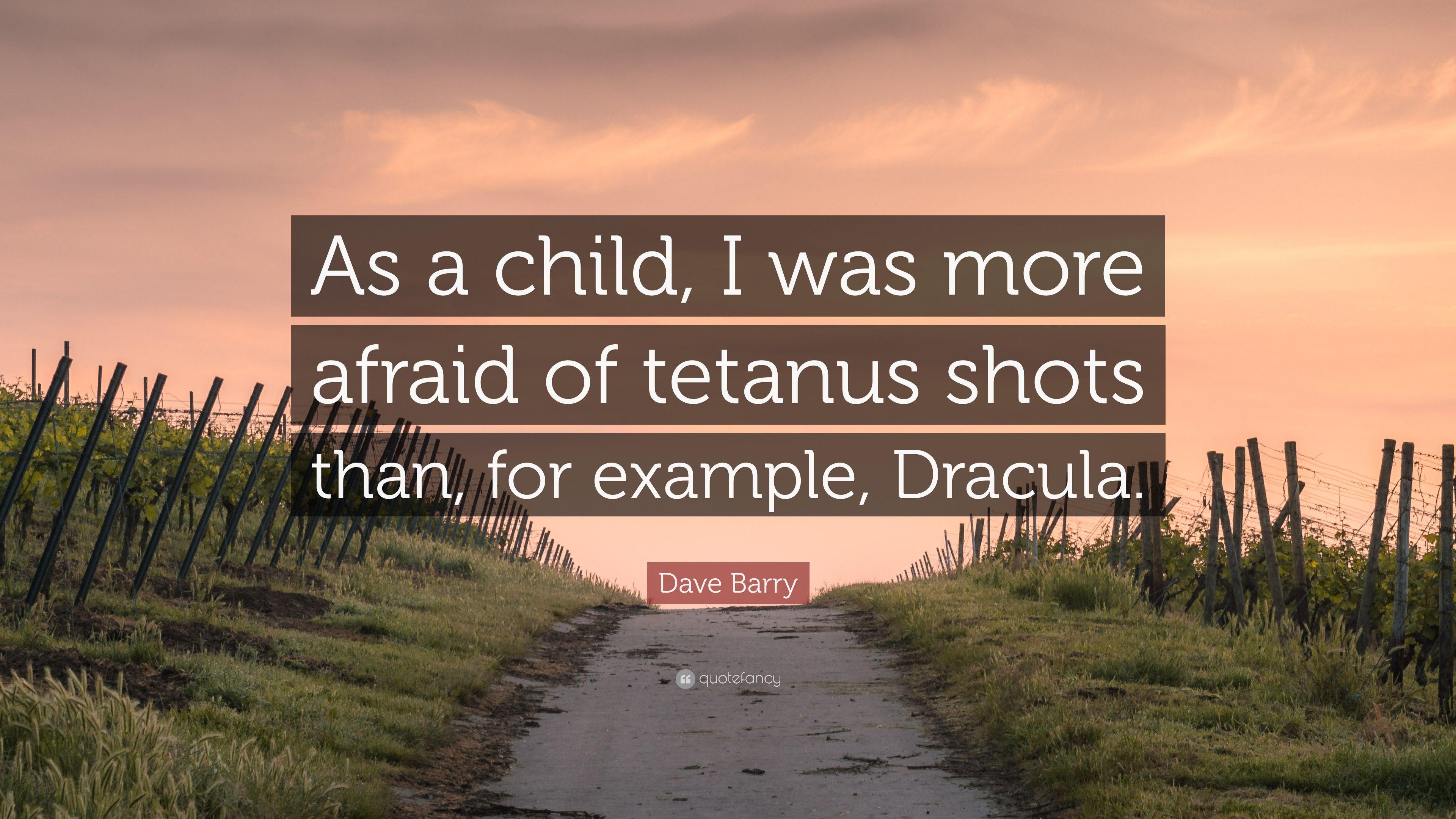 Dave Barry Quote: “As a child, I was more afraid of tetanus shots