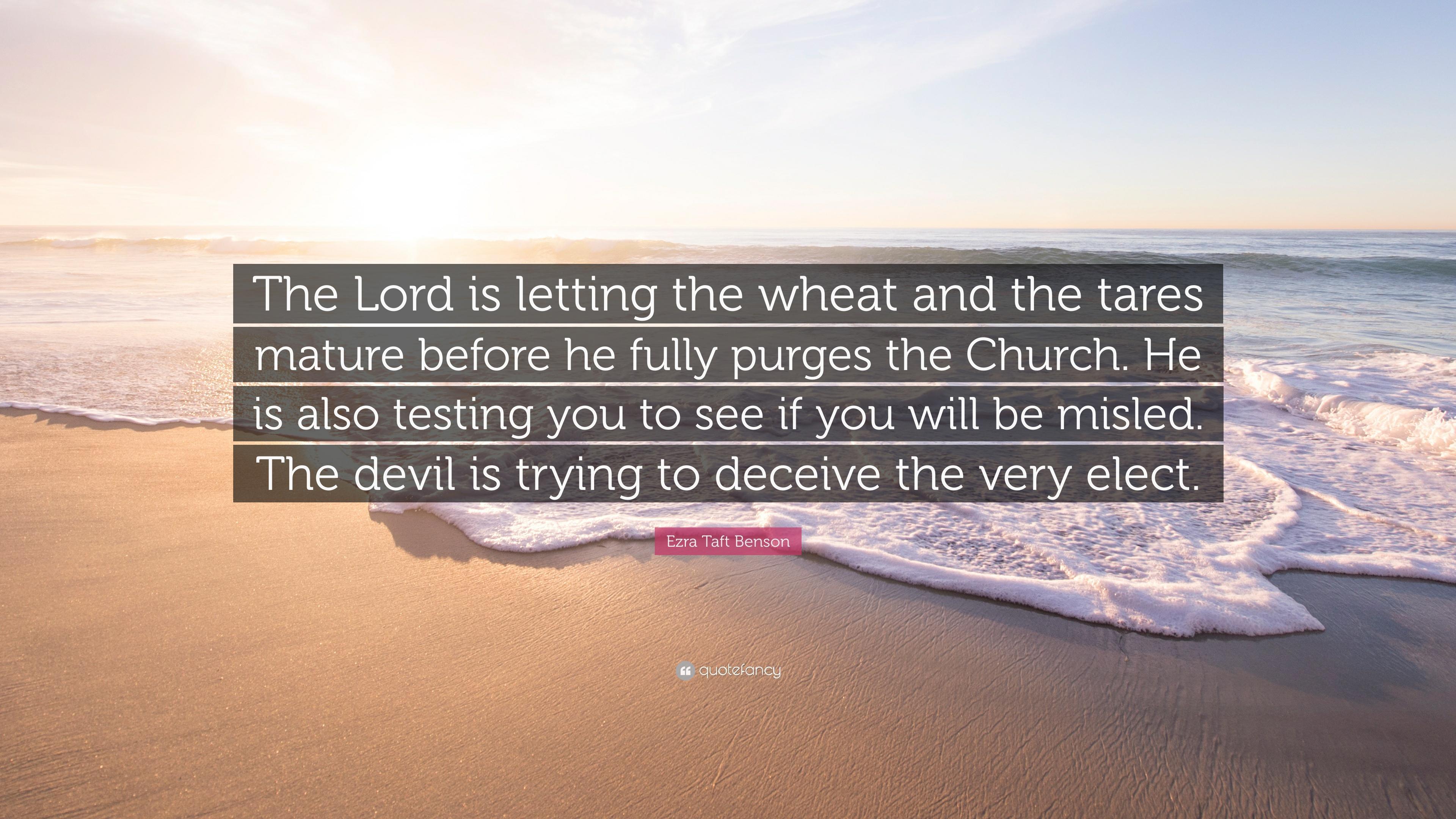 Ezra Taft Benson Quote: “The Lord is letting the wheat and the tares