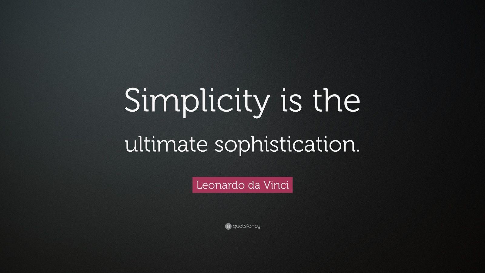 Leonardo da Vinci Quote: “Simplicity is the ultimate
