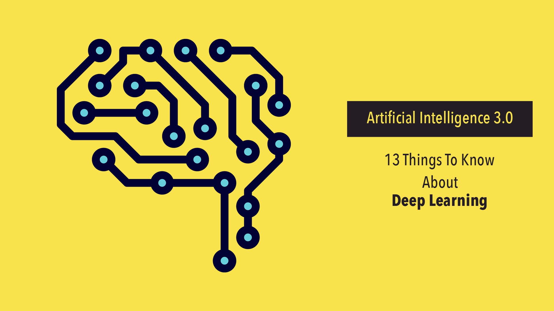 Artificial Intelligence 3.0: Things To Know About Deep Learning