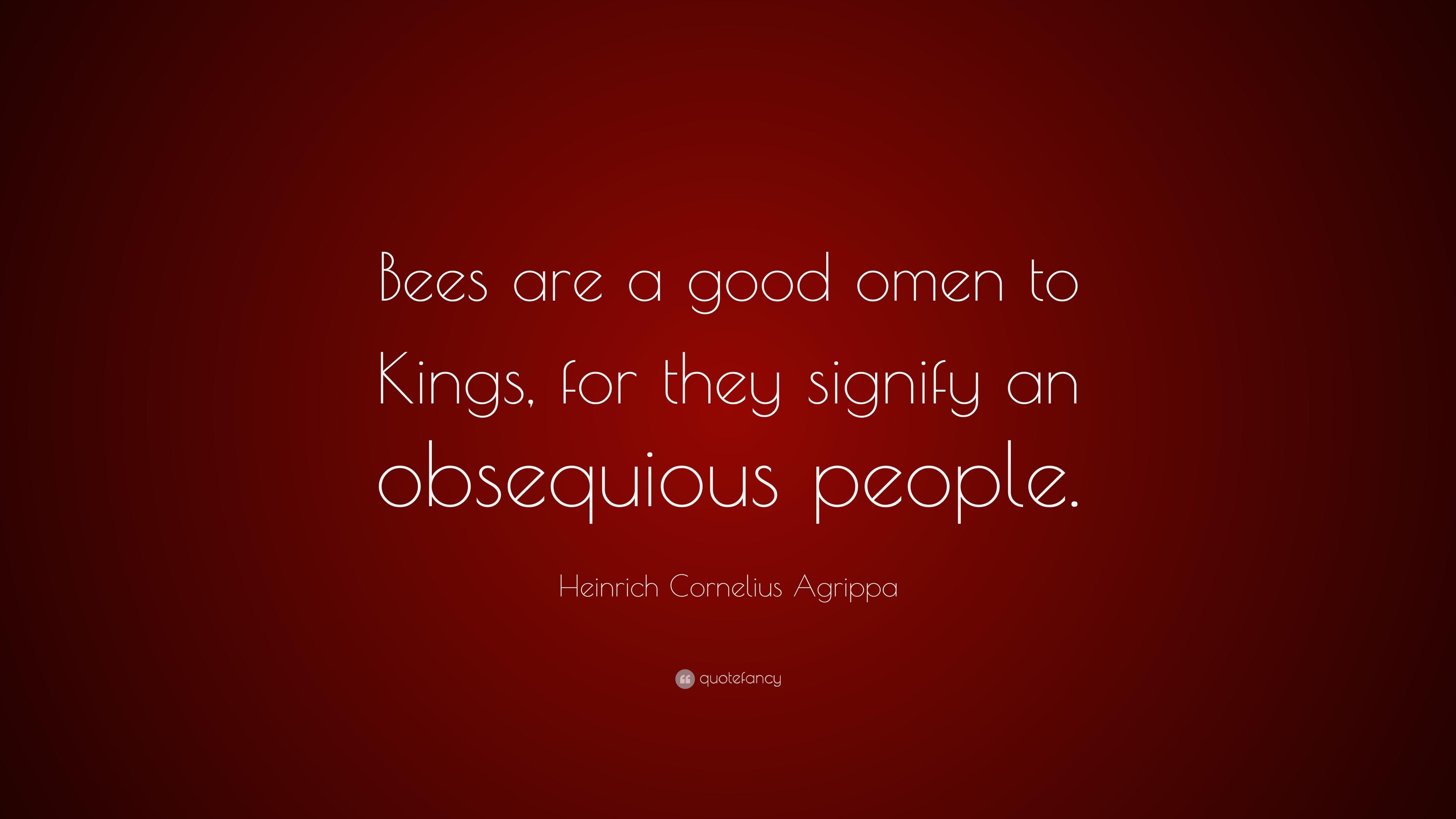 Heinrich Cornelius Agrippa Quote: “Bees are a good omen to Kings