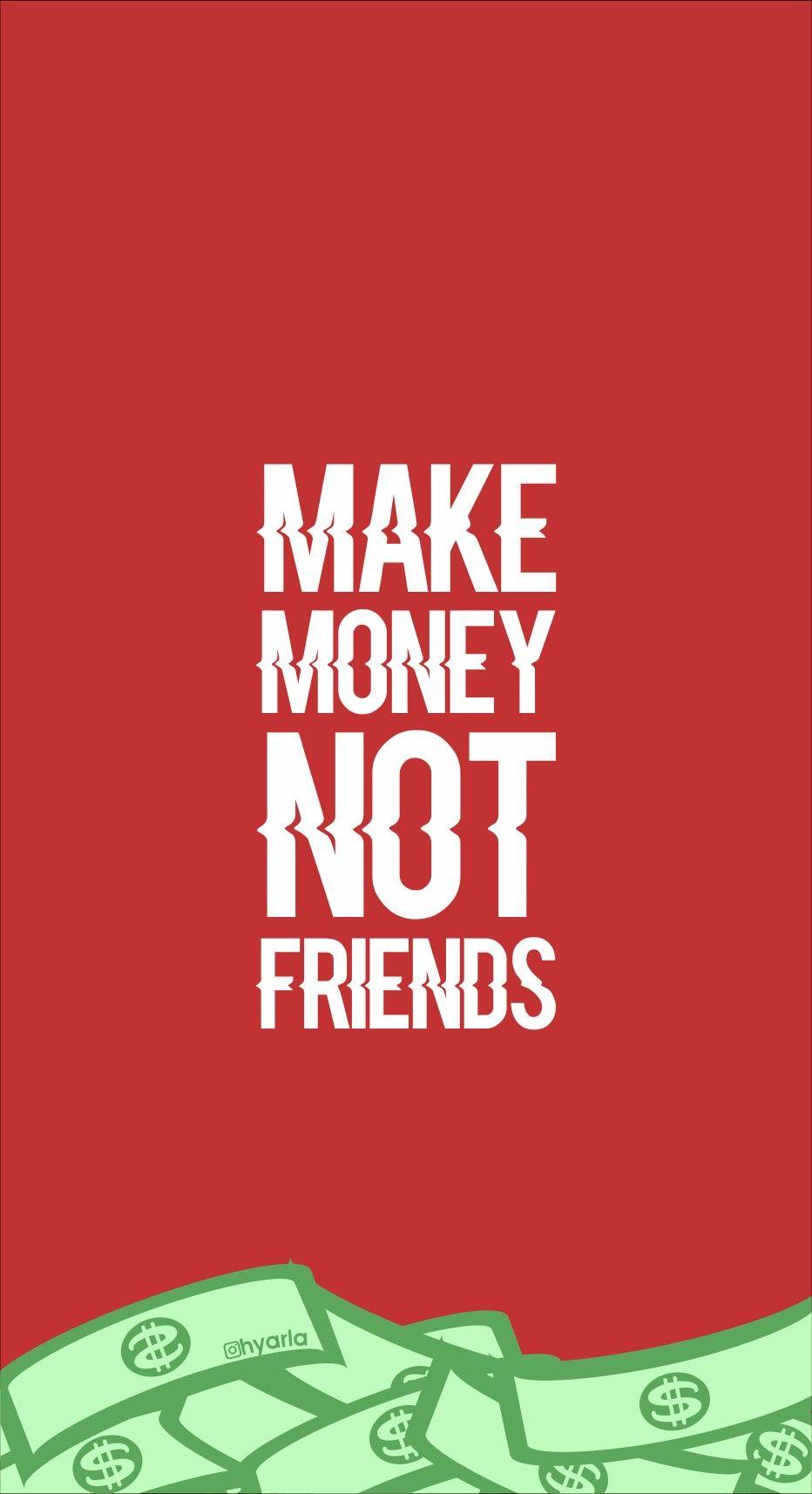 Wallpaper make money not friends. Money wallpaper iphone, Cool wallpaper for phones, Friends wallpaper