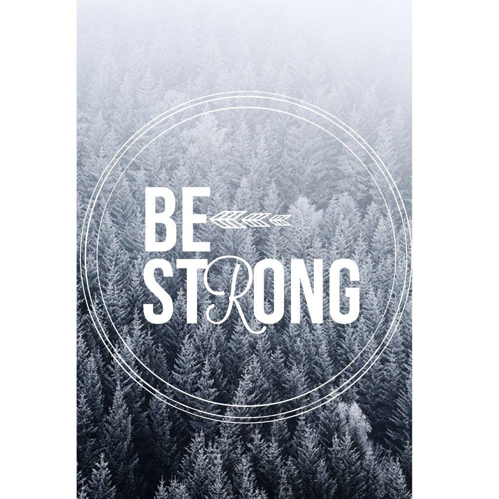 Be strong wallpaper!. Phone Wallpaper, made by me!