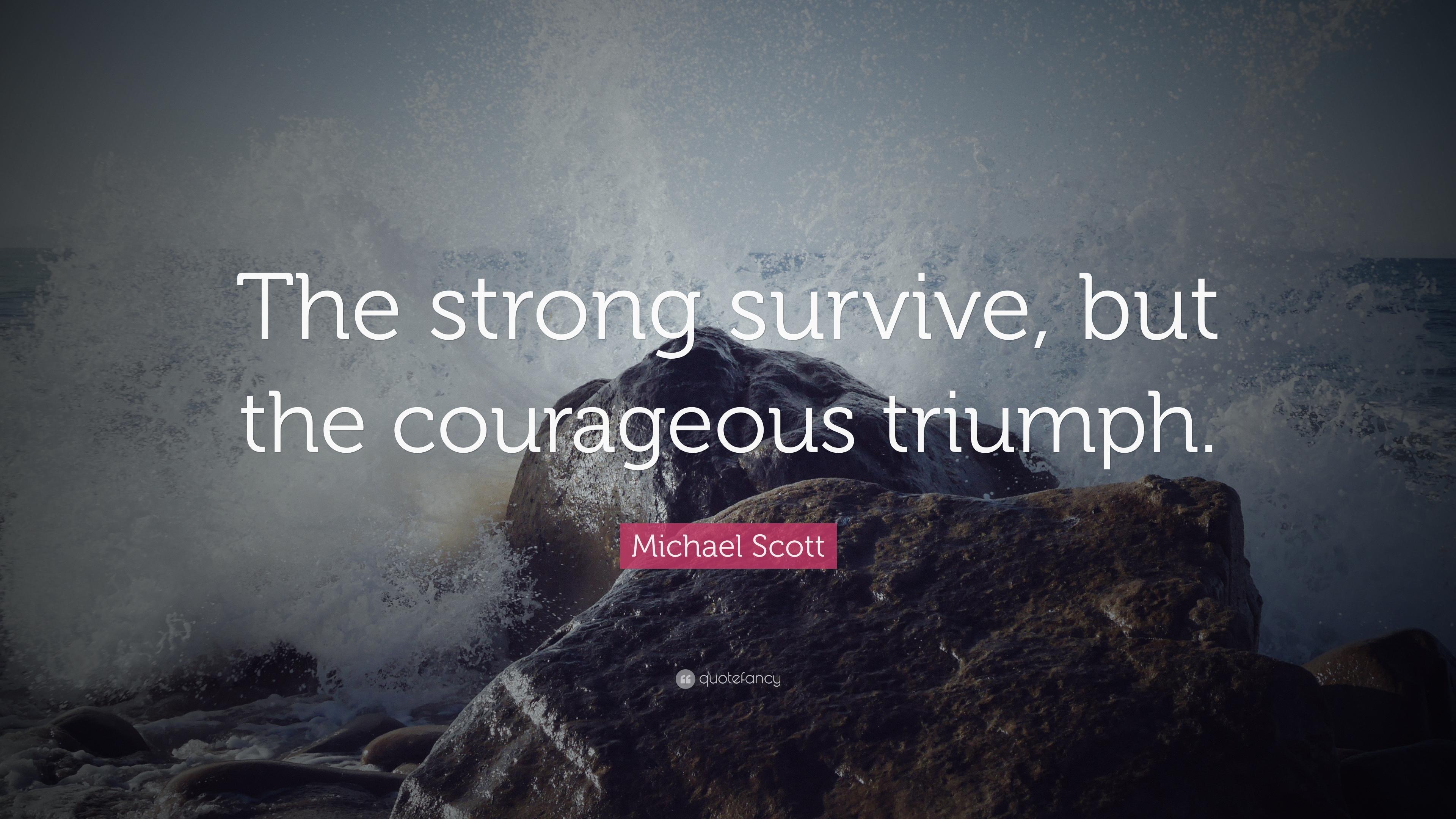 Michael Scott Quote: “The strong survive, but the courageous triumph