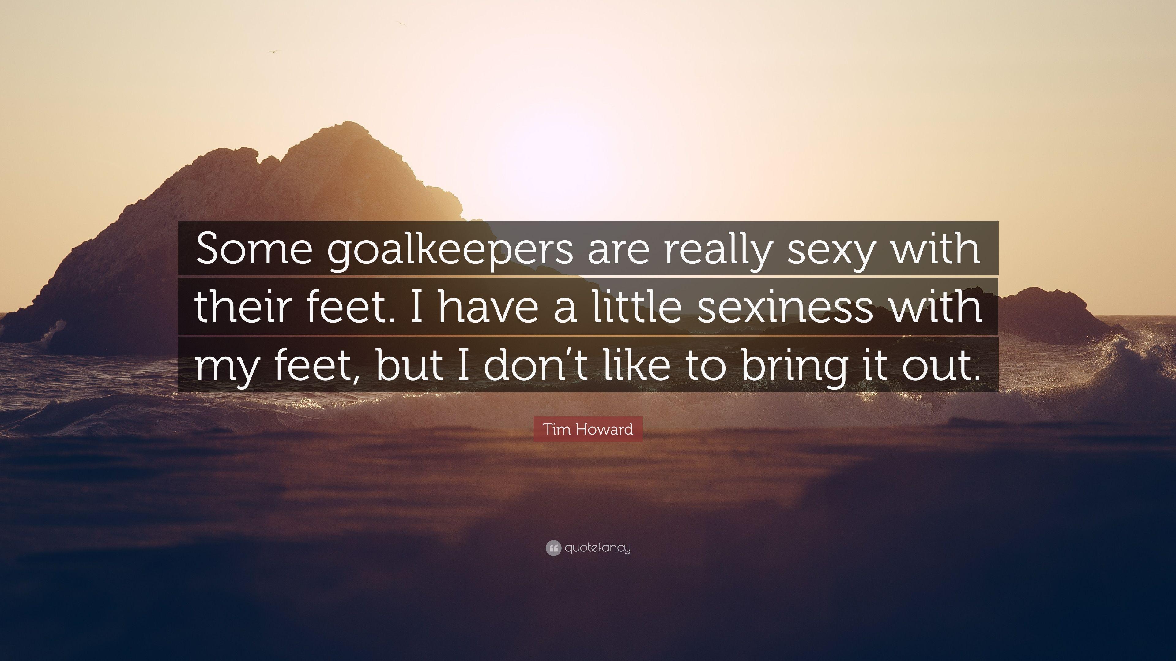 Tim Howard Quote: “Some goalkeepers are really with their feet