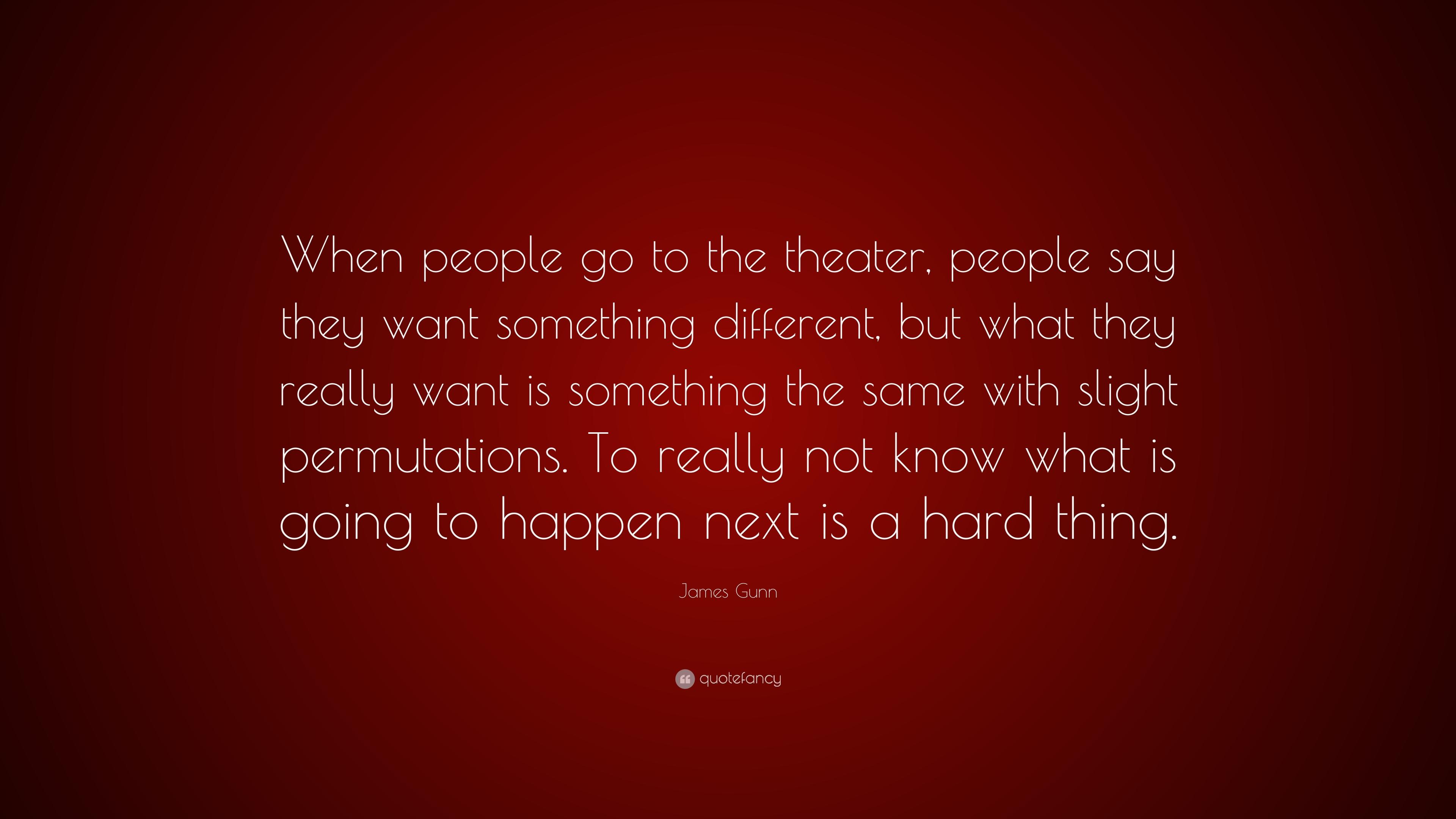James Gunn Quote: “When people go to the theater, people say they